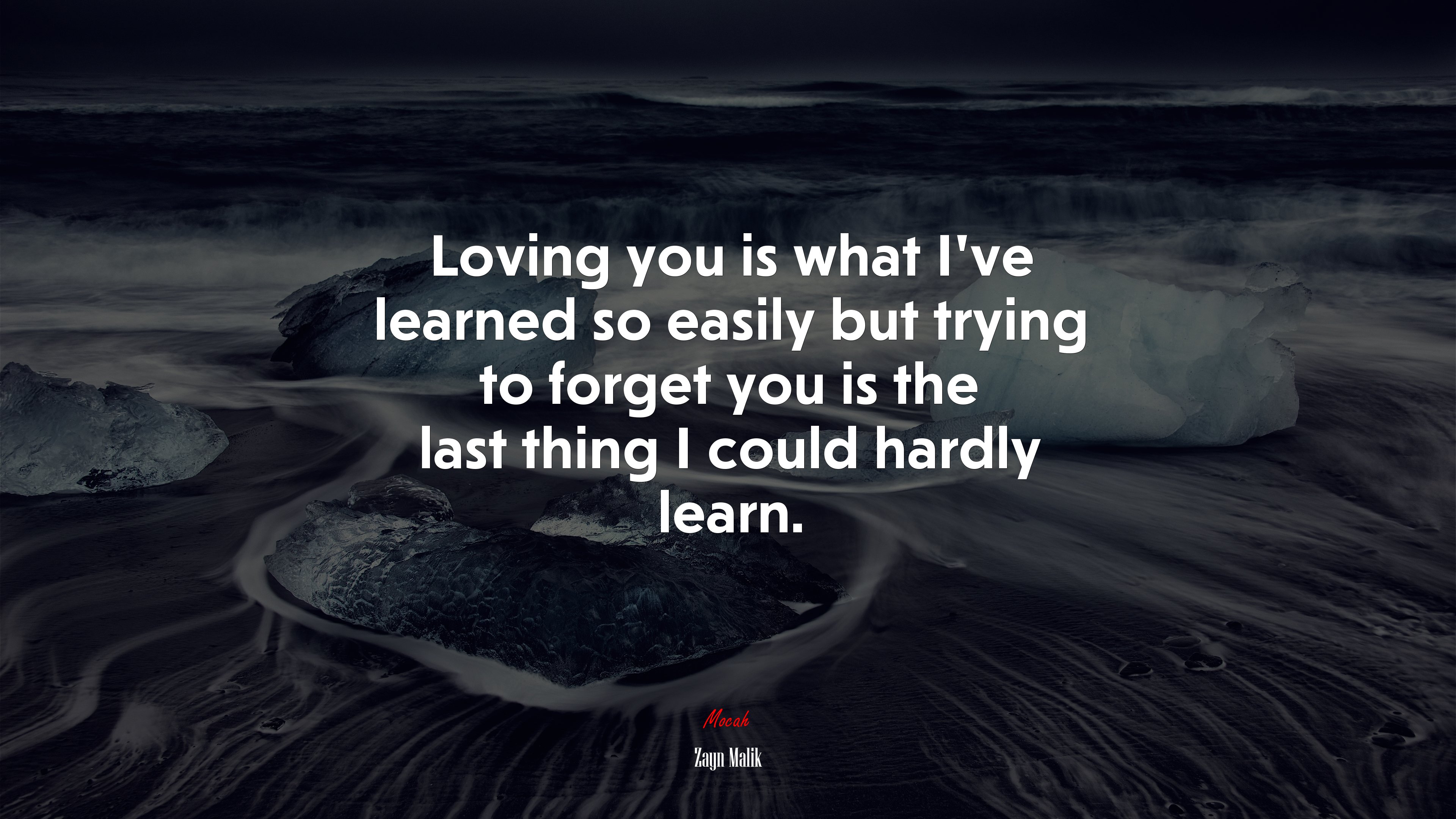 Loving you is what I’ve learned so easily but trying to forget you is the last thing I could hardly learn. | Zayn Malik quote HD Wallpaper