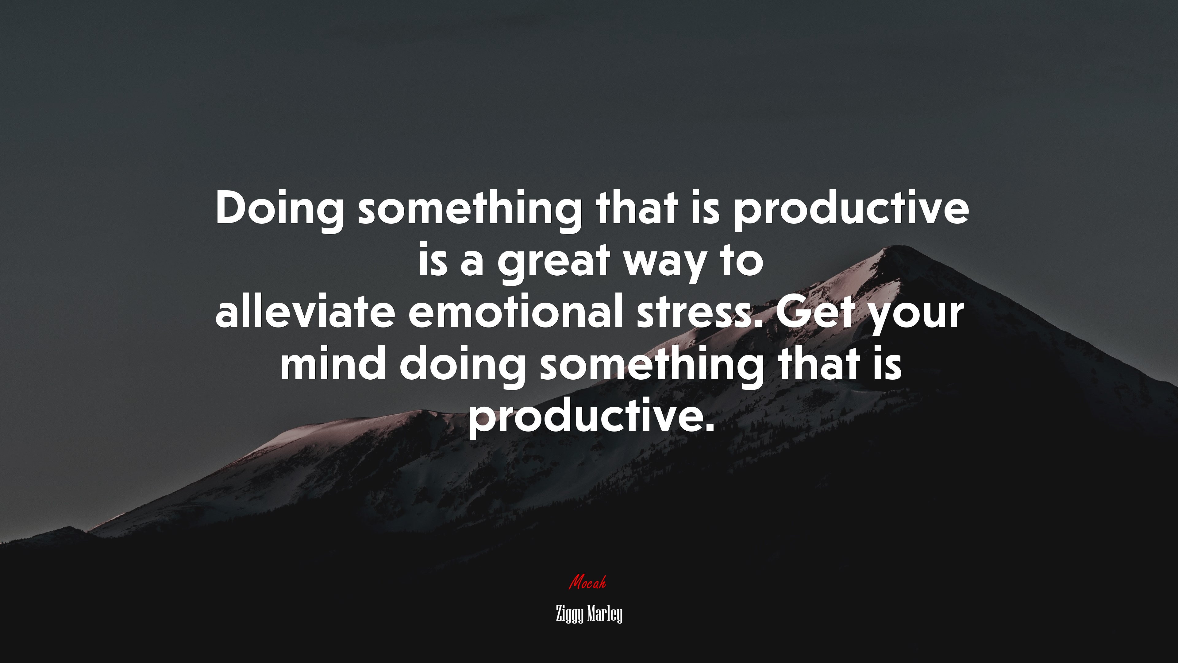 Doing something that is productive is a great way to alleviate emotional stress. Get your mind doing something that is productive. | Ziggy Marley quote HD Wallpaper