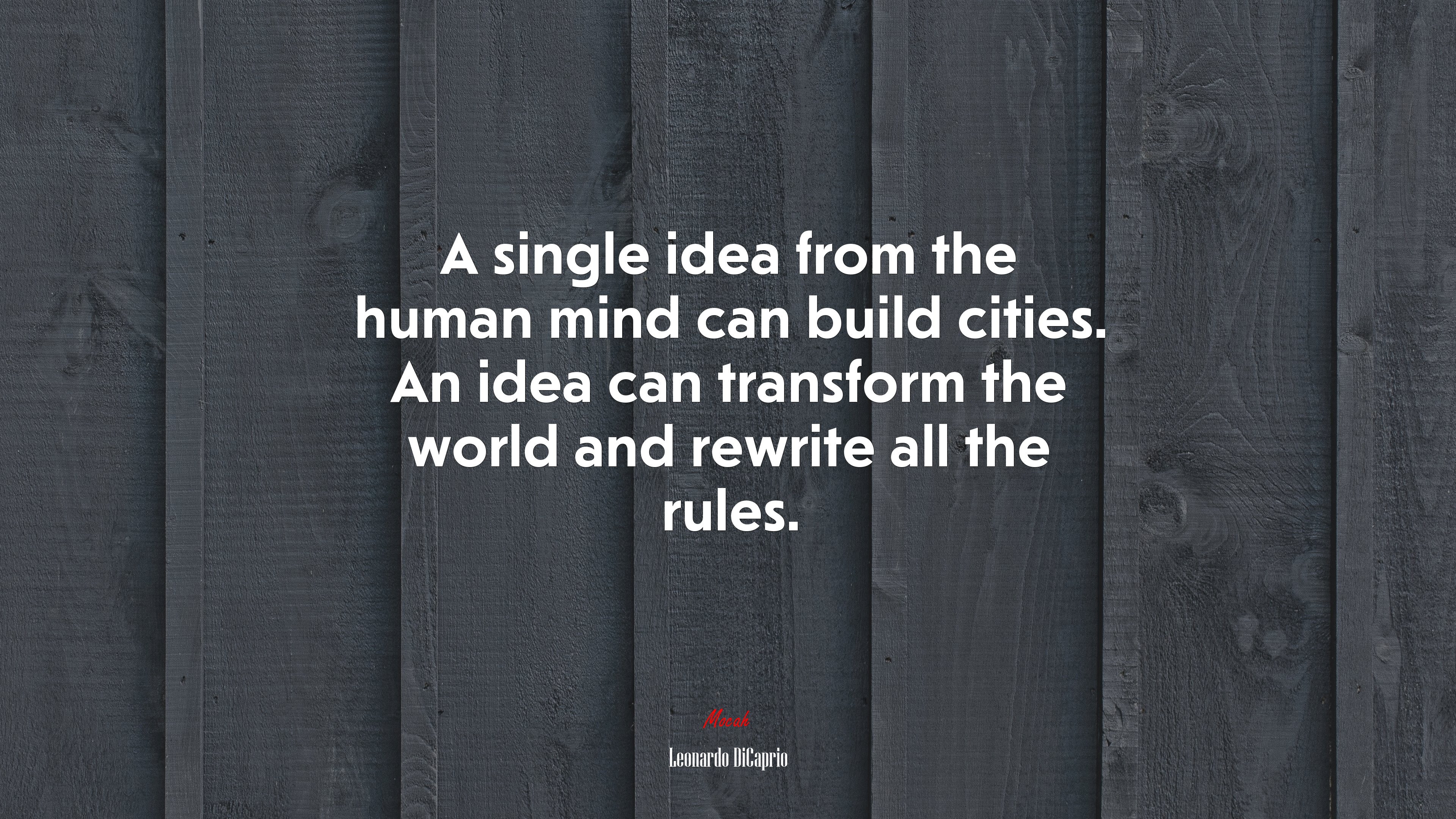 A single idea from the human mind can build cities. An idea can transform the world and rewrite all the rules. | Leonardo DiCaprio quote HD Wallpaper