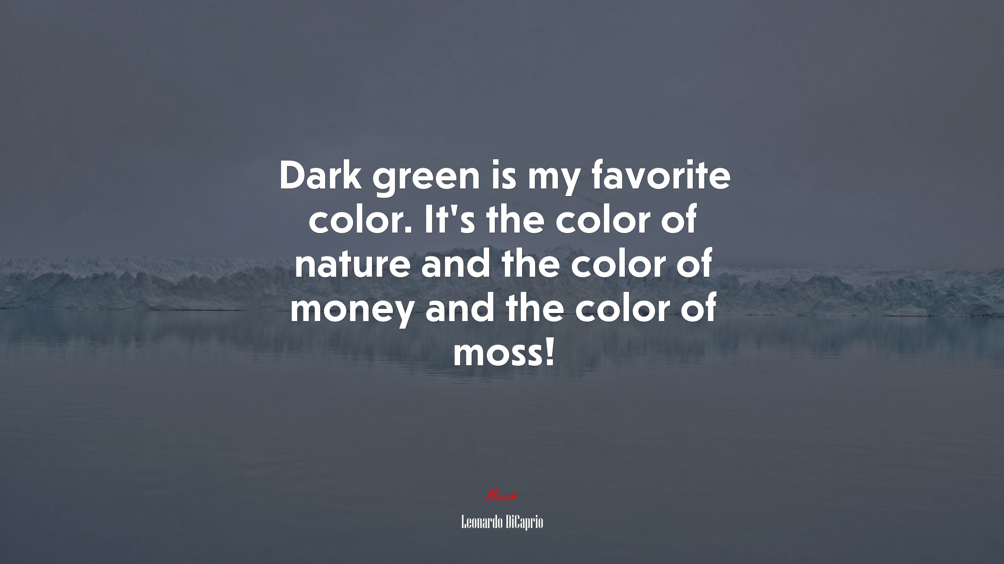 Dark green is my favorite color. It’s the color of nature and the color of money and the color of moss! | Leonardo DiCaprio quote HD Wallpaper
