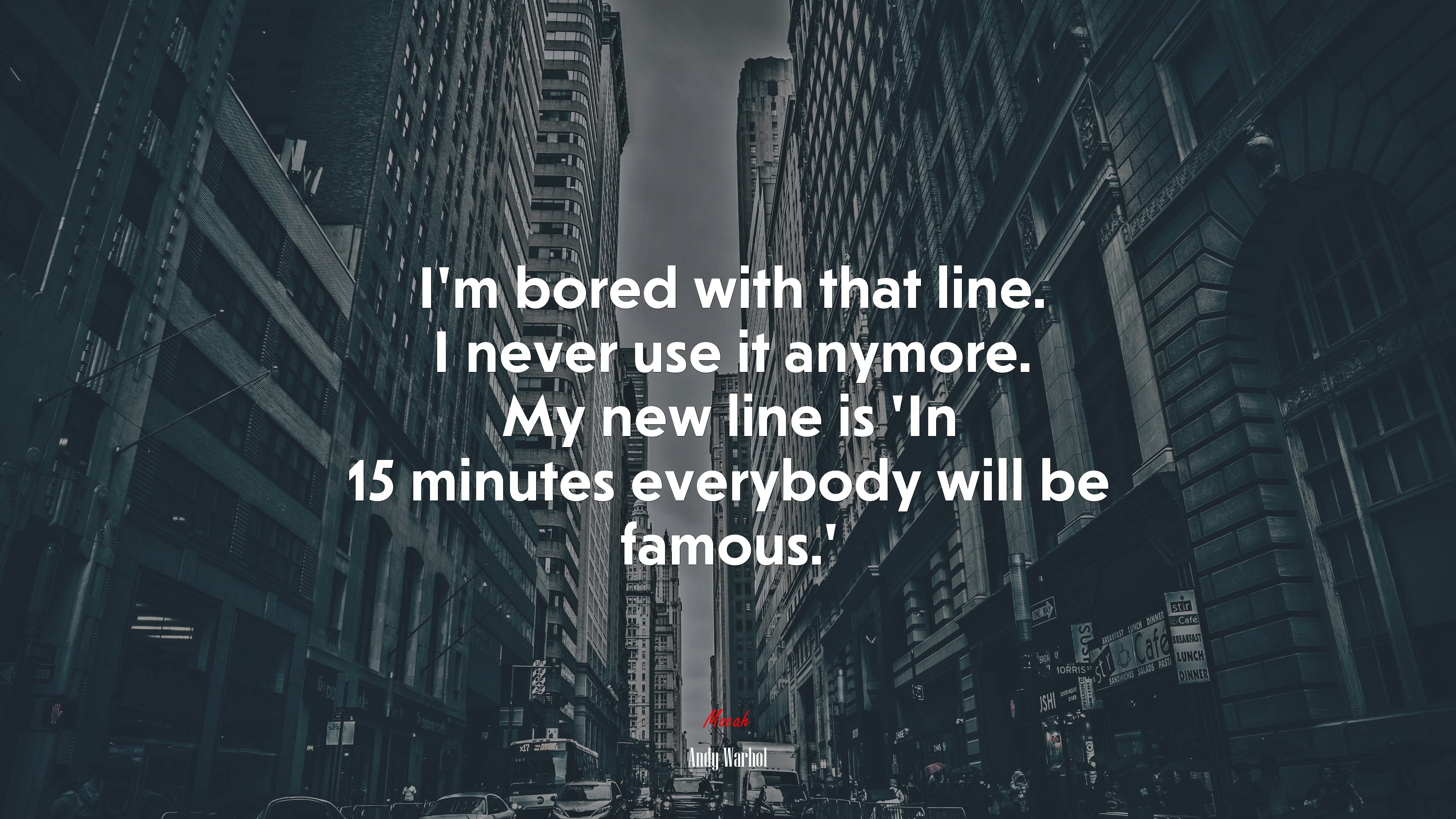 I’m bored with that line. I never use it anymore. My new line is ‘In 15 minutes everybody will be famous.’ | Andy Warhol quote HD Wallpaper