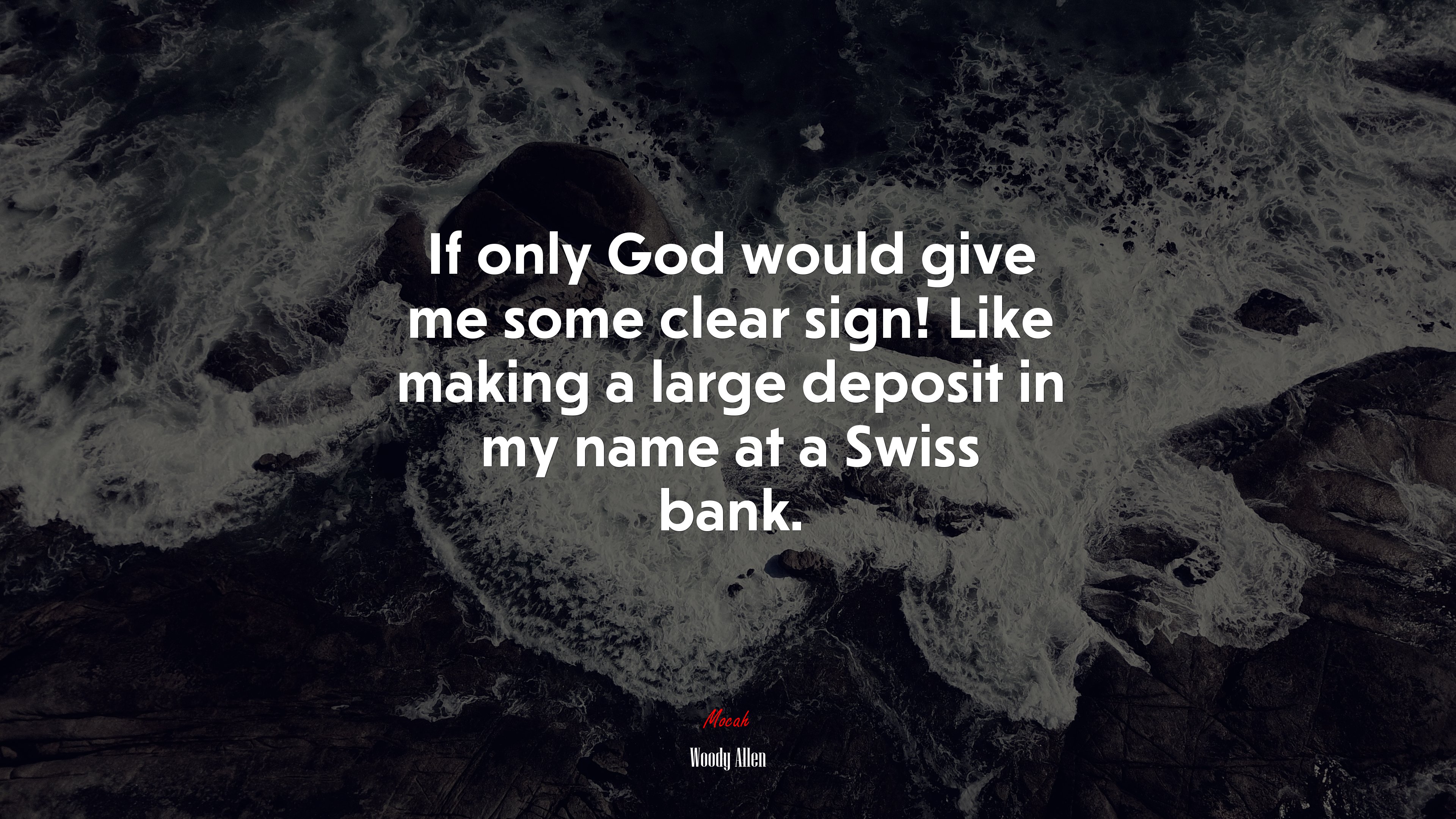 If only God would give me some clear sign! Like making a large deposit in my name at a Swiss bank. | Woody Allen quote HD Wallpaper