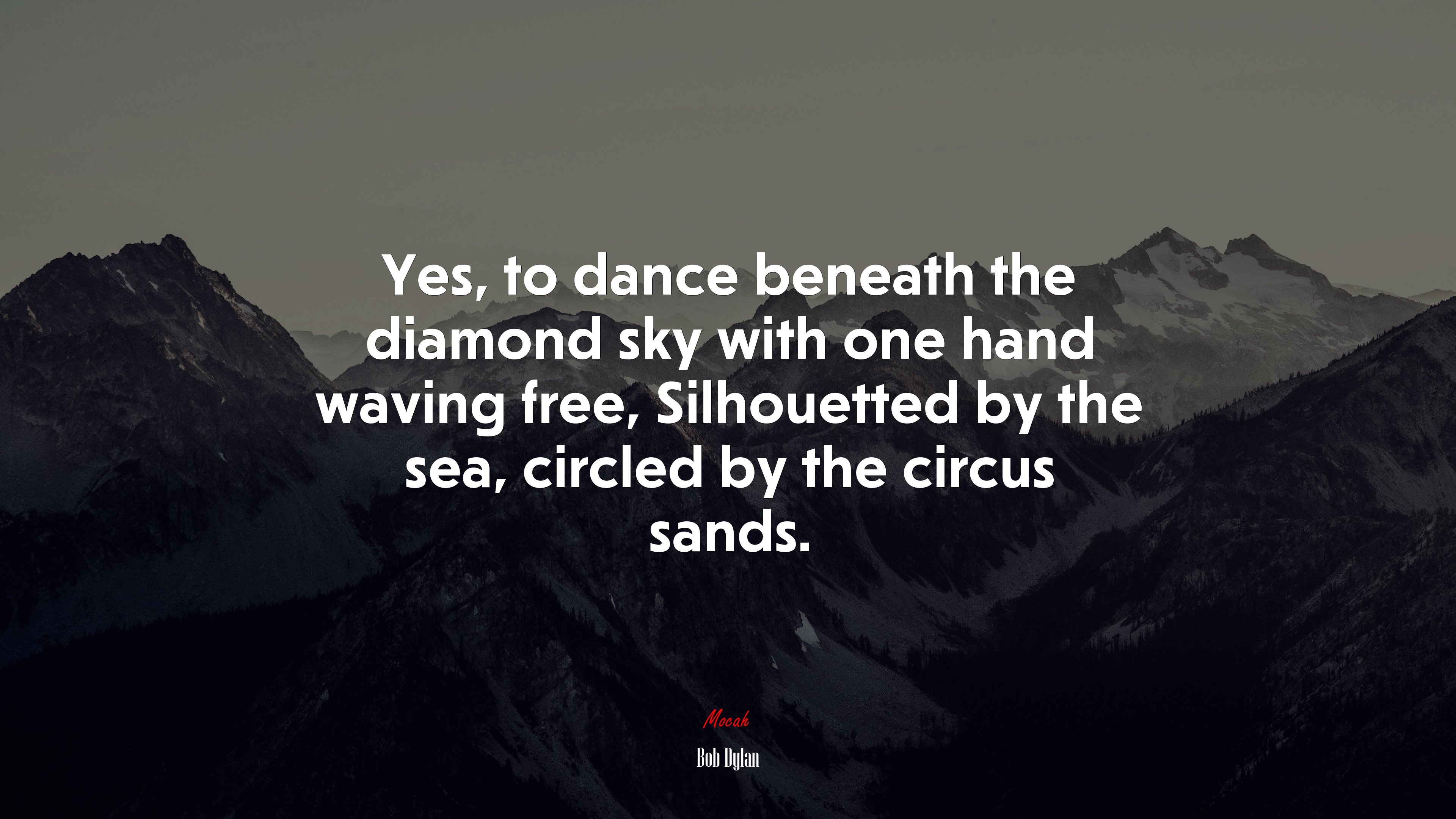 Yes, to dance beneath the diamond sky with one hand waving free, Silhouetted by the sea, circled by the circus sands. | Bob Dylan quote HD Wallpaper
