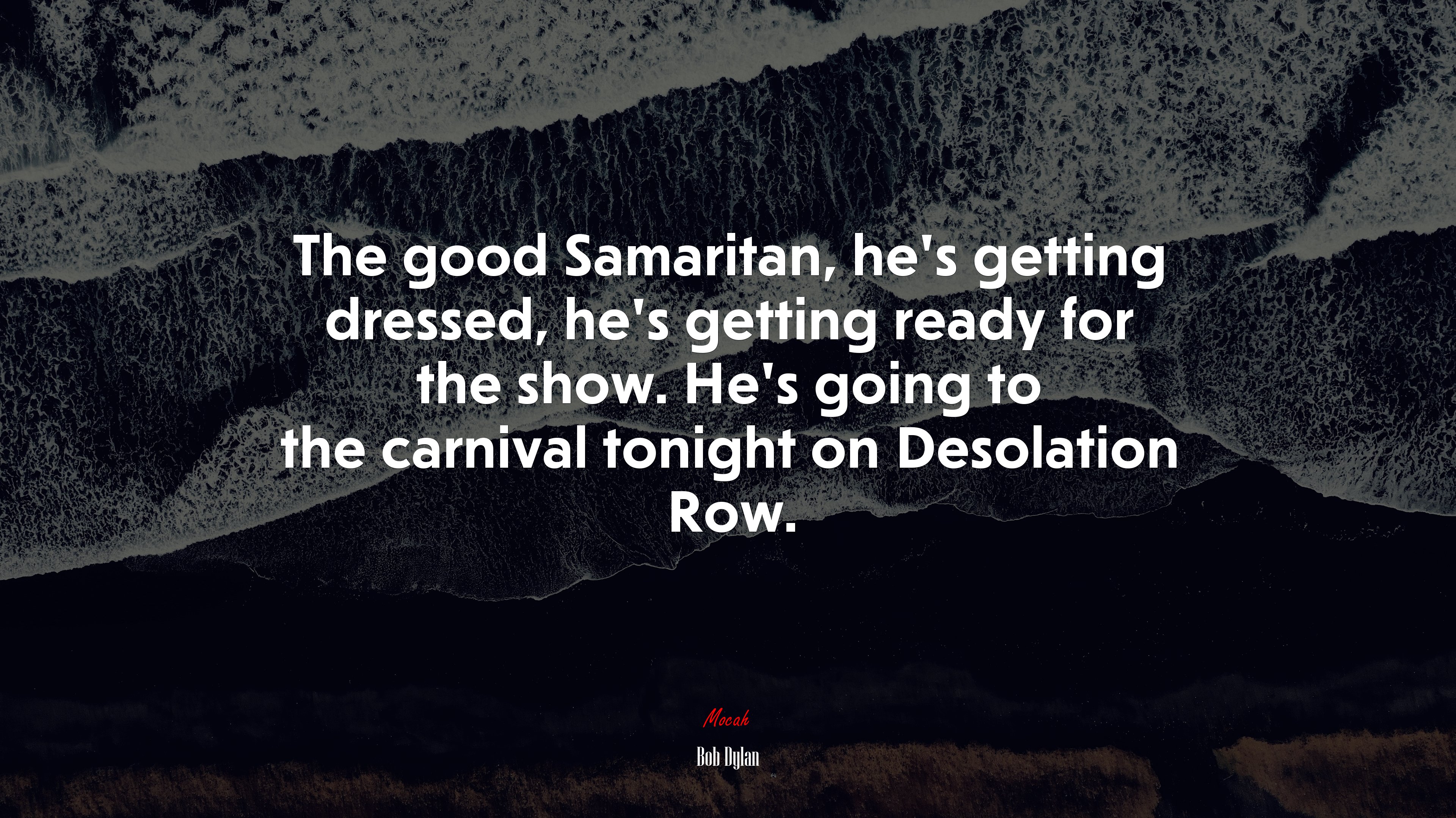 The good Samaritan, he’s getting dressed, he’s getting ready for the show. He’s going to the carnival tonight on Desolation Row. | Bob Dylan quote HD Wallpaper