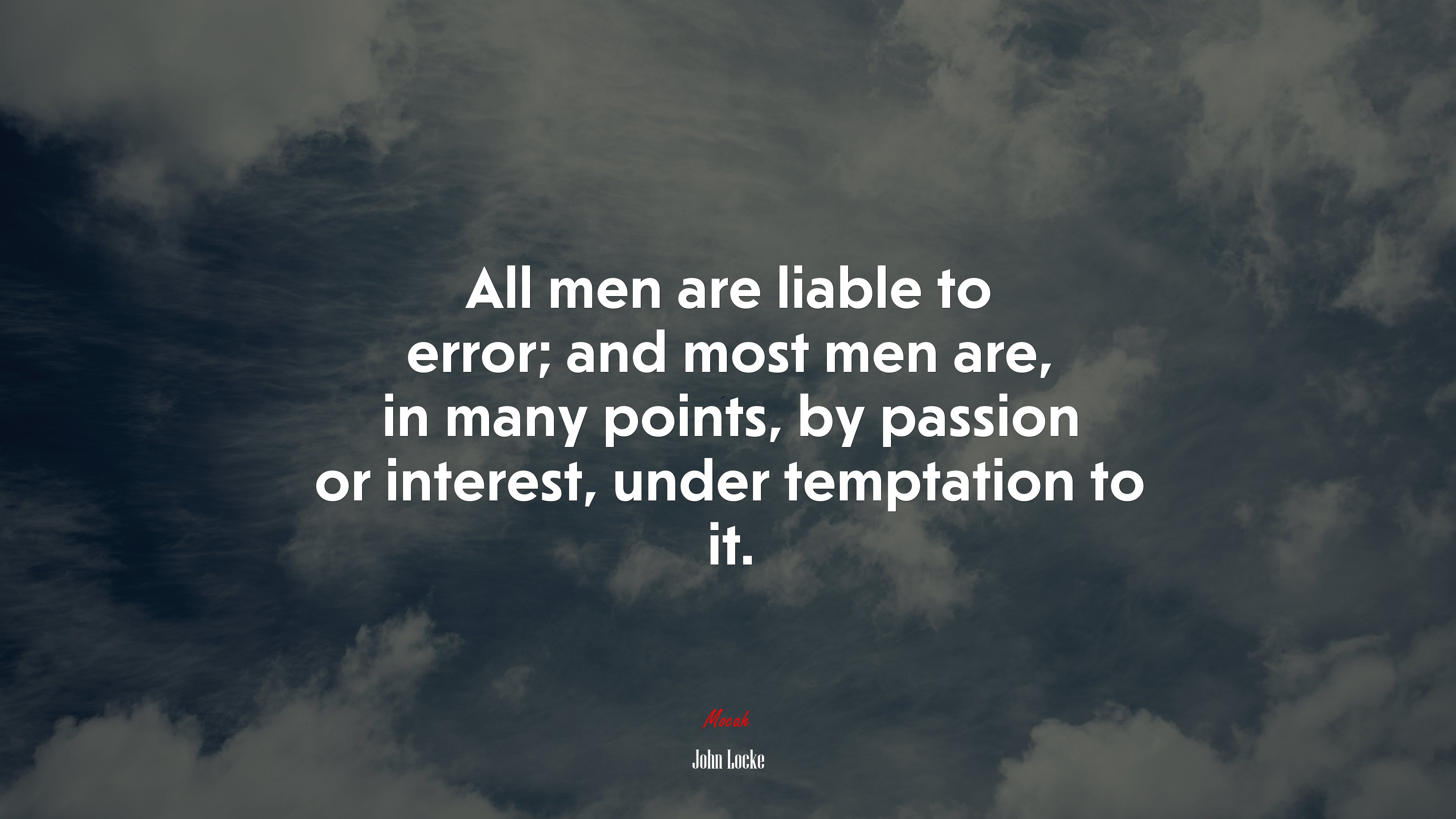 All men are liable to error; and most men are, in many points, by passion or interest, under temptation to it. | John Locke quote HD Wallpaper