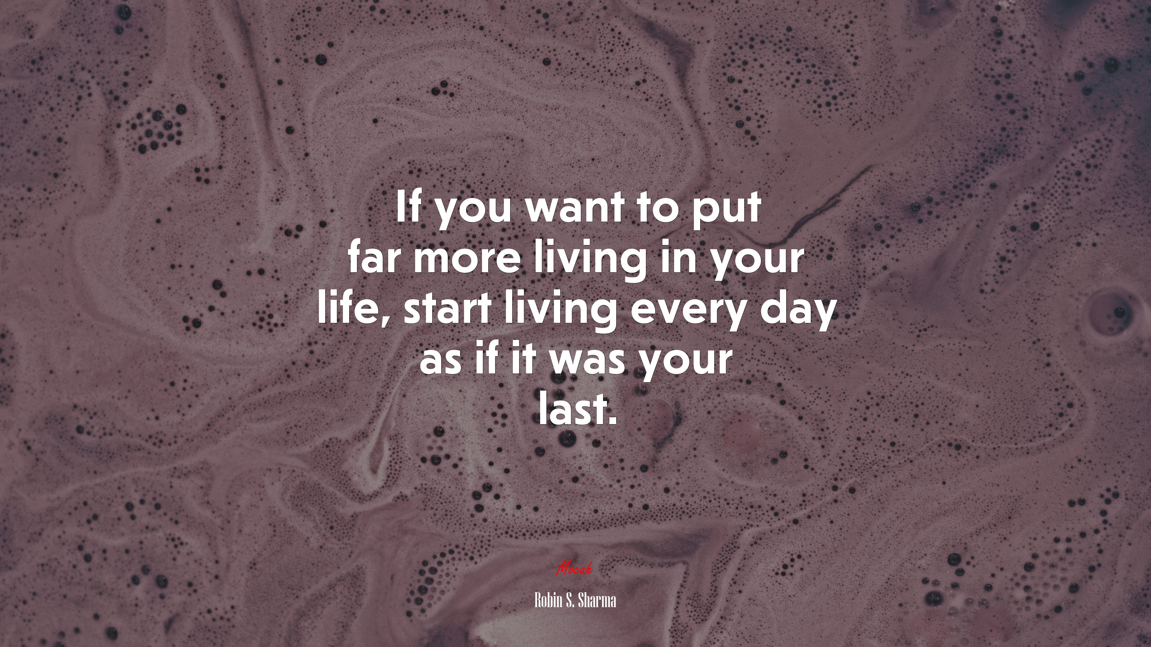 If you want to put far more living in your life, start living every day as if it was your last. | Robin S. Sharma quote HD Wallpaper