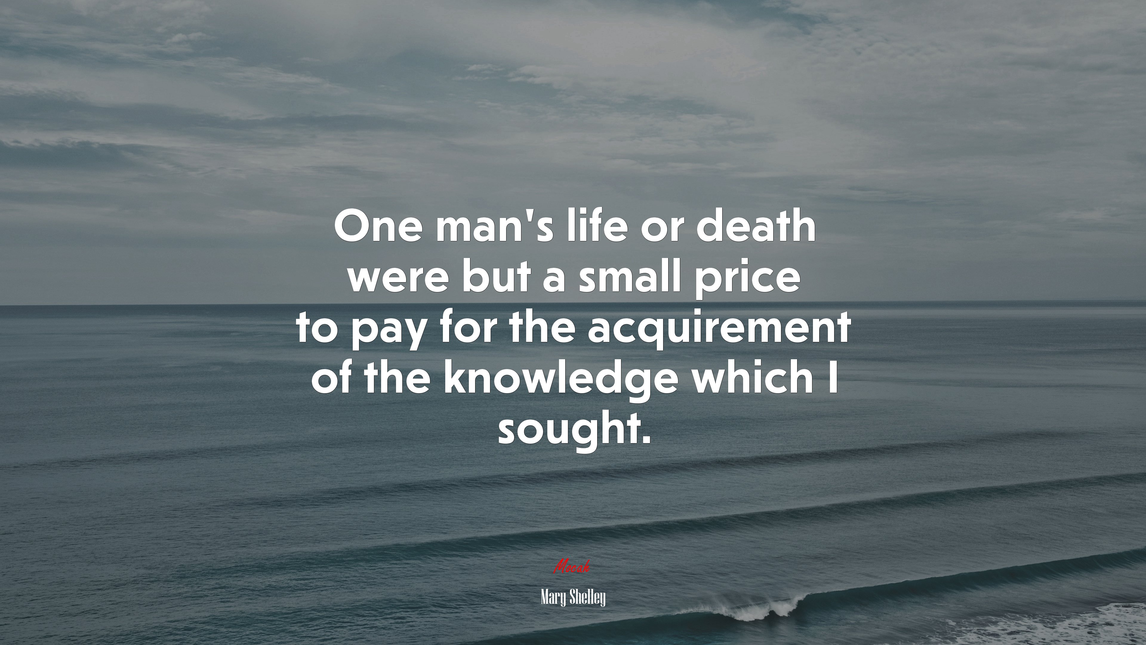 One man’s life or death were but a small price to pay for the acquirement of the knowledge which I sought. | Mary Shelley quote HD Wallpaper