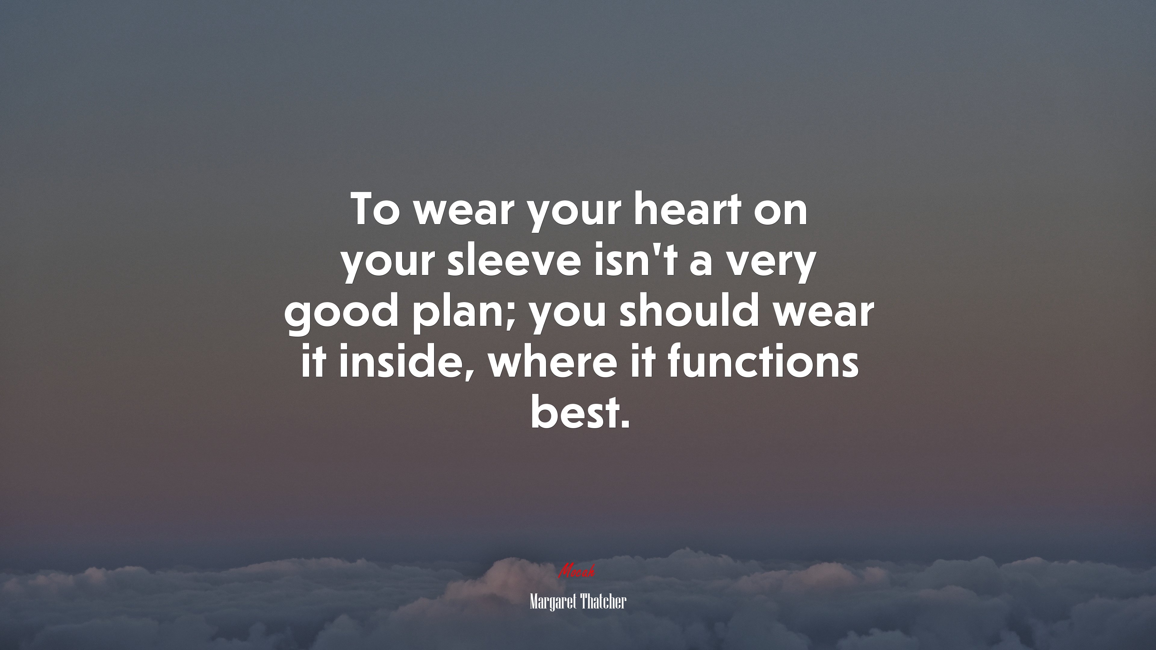 To wear your heart on your sleeve isn’t a very good plan; you should wear it inside, where it functions best. | Margaret Thatcher quote HD Wallpaper