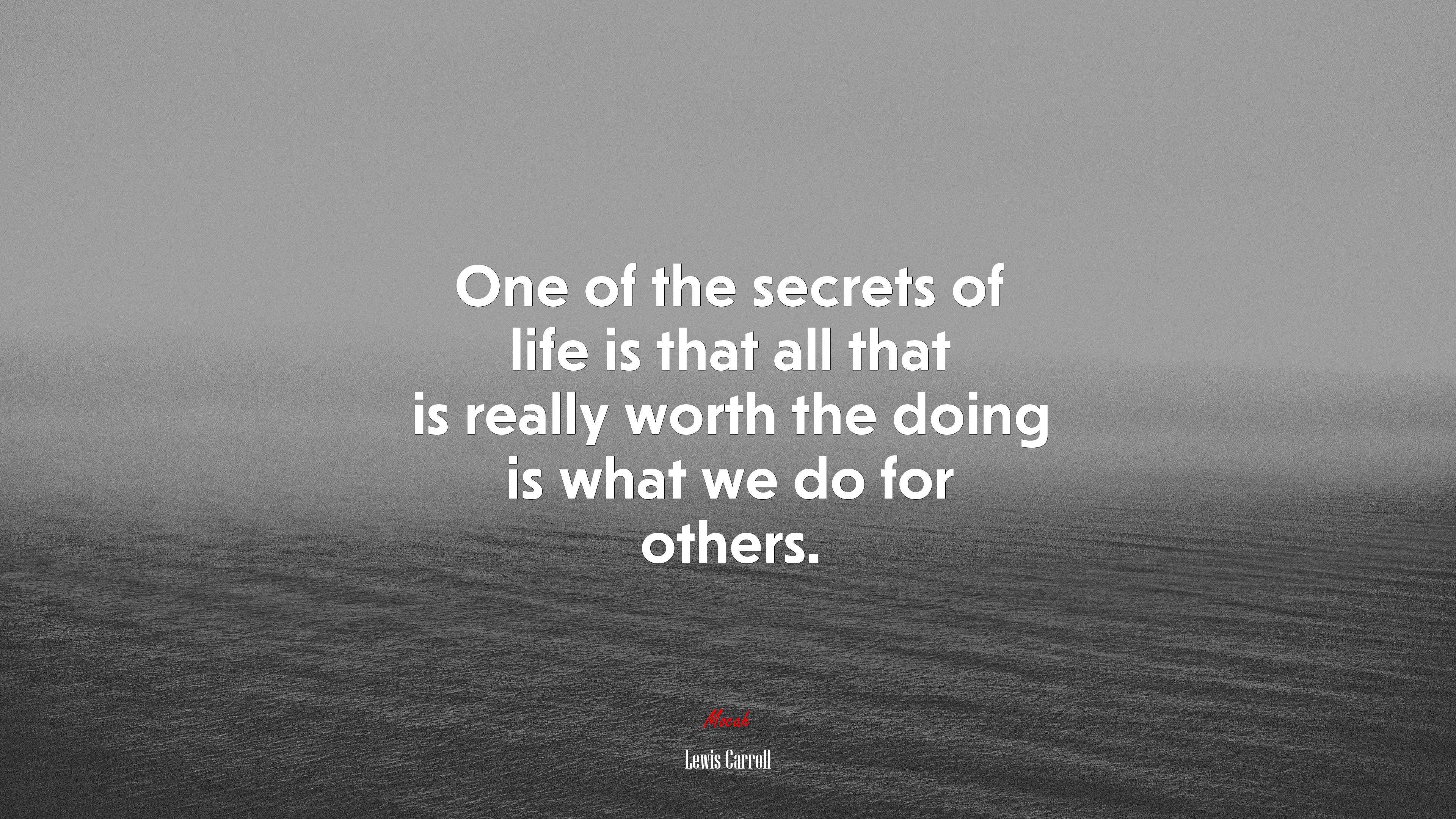 One of the secrets of life is that all that is really worth the doing is what we do for others. | Lewis Carroll quote HD Wallpaper