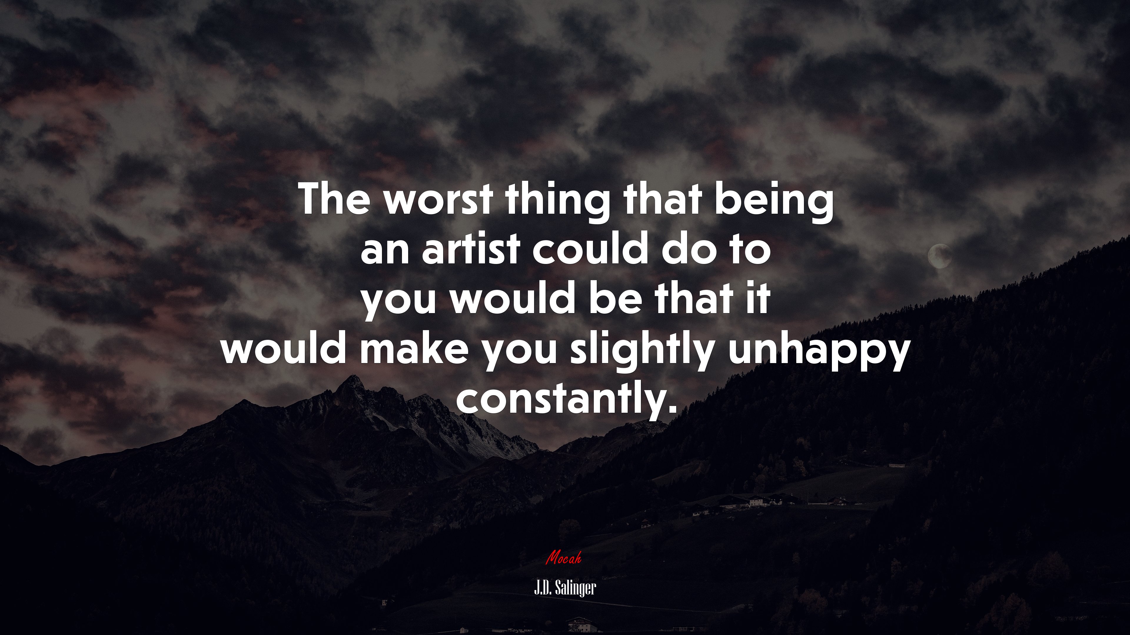 The worst thing that being an artist could do to you would be that it would make you slightly unhappy constantly. | J.D. Salinger quote HD Wallpaper