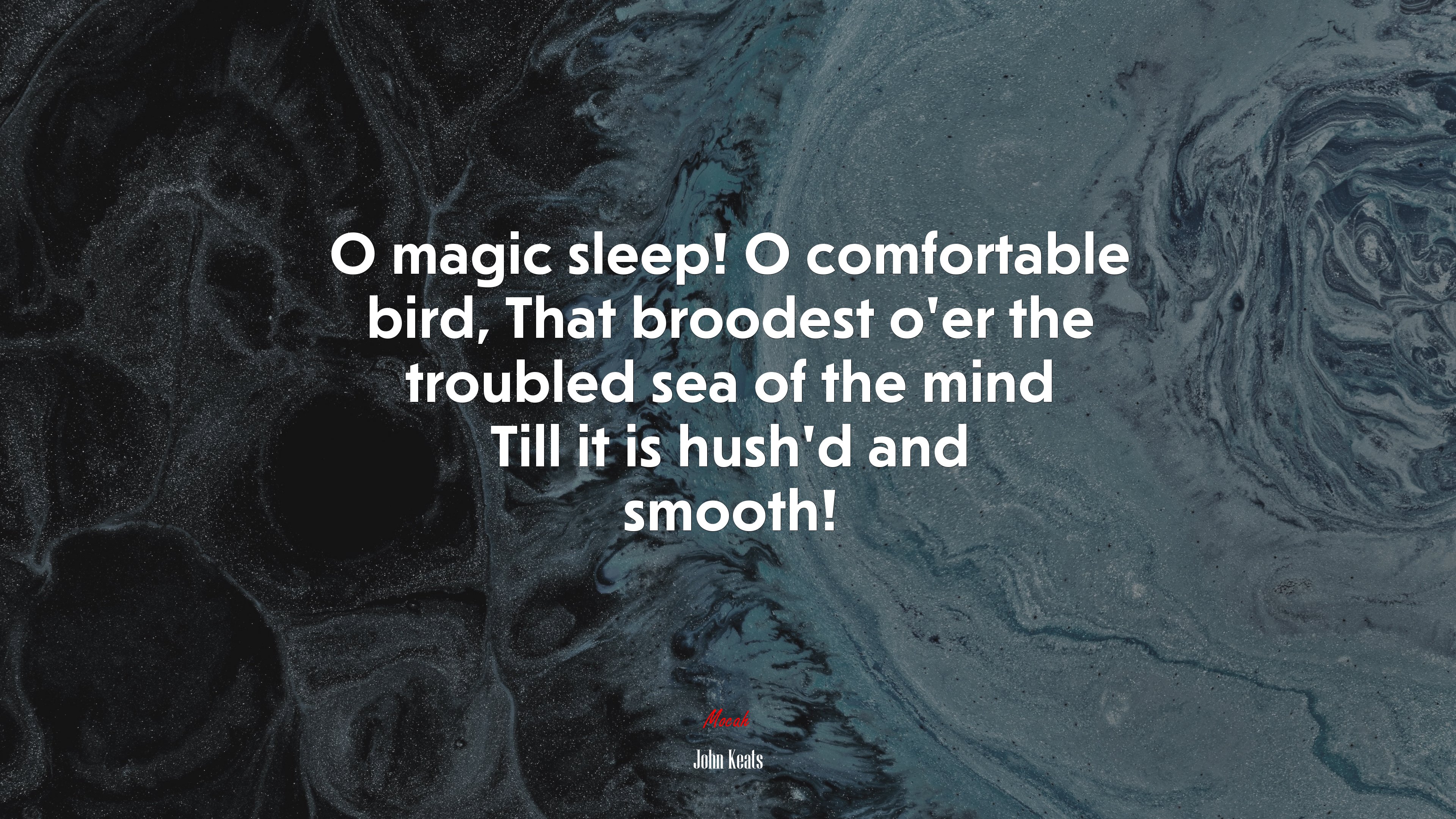 O magic sleep! O comfortable bird, That broodest o’er the troubled sea of the mind Till it is hush’d and smooth! | John Keats quote HD Wallpaper