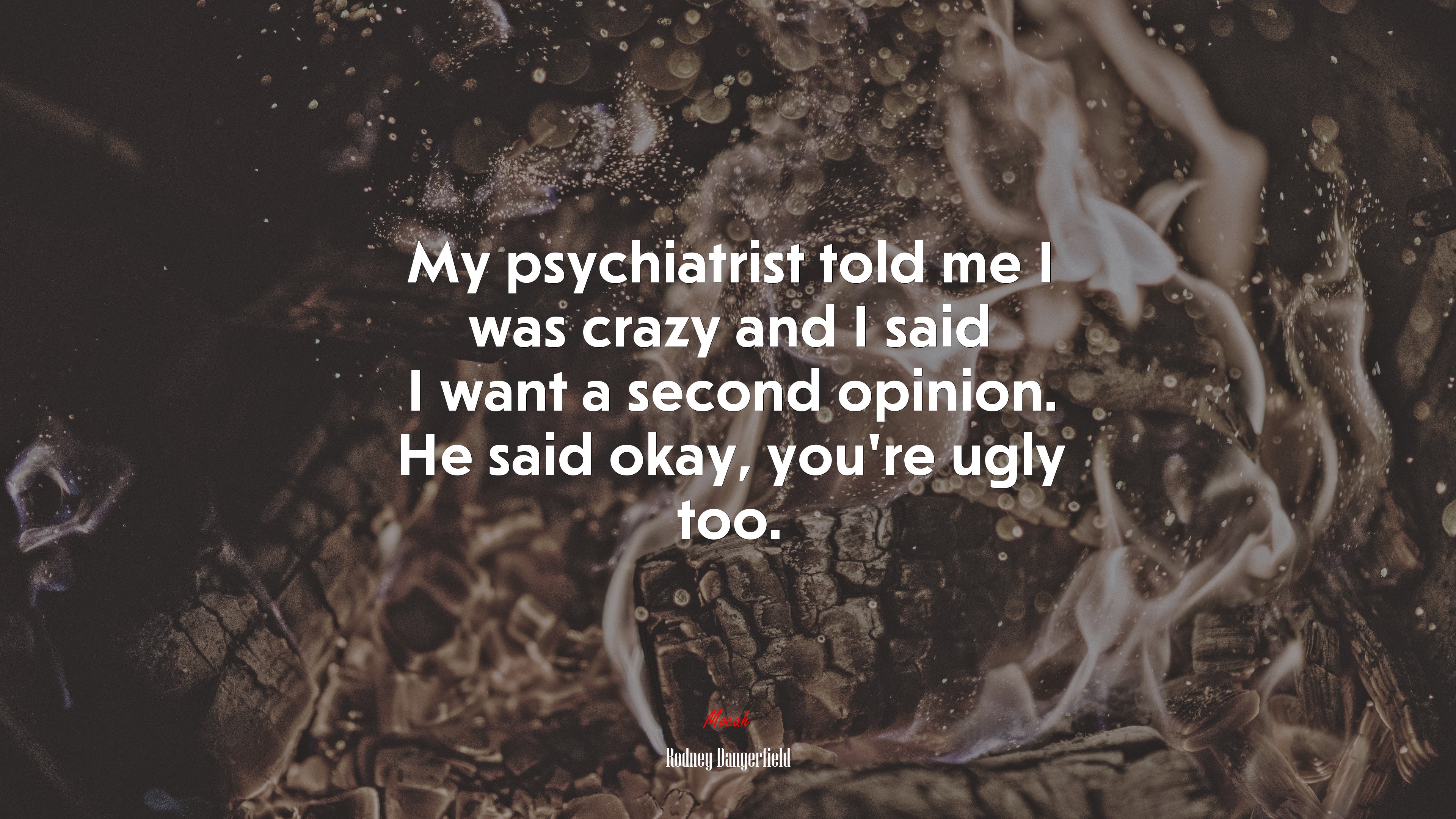 My psychiatrist told me I was crazy and I said I want a second opinion. He said okay, you’re ugly too. | Rodney Dangerfield quote HD Wallpaper