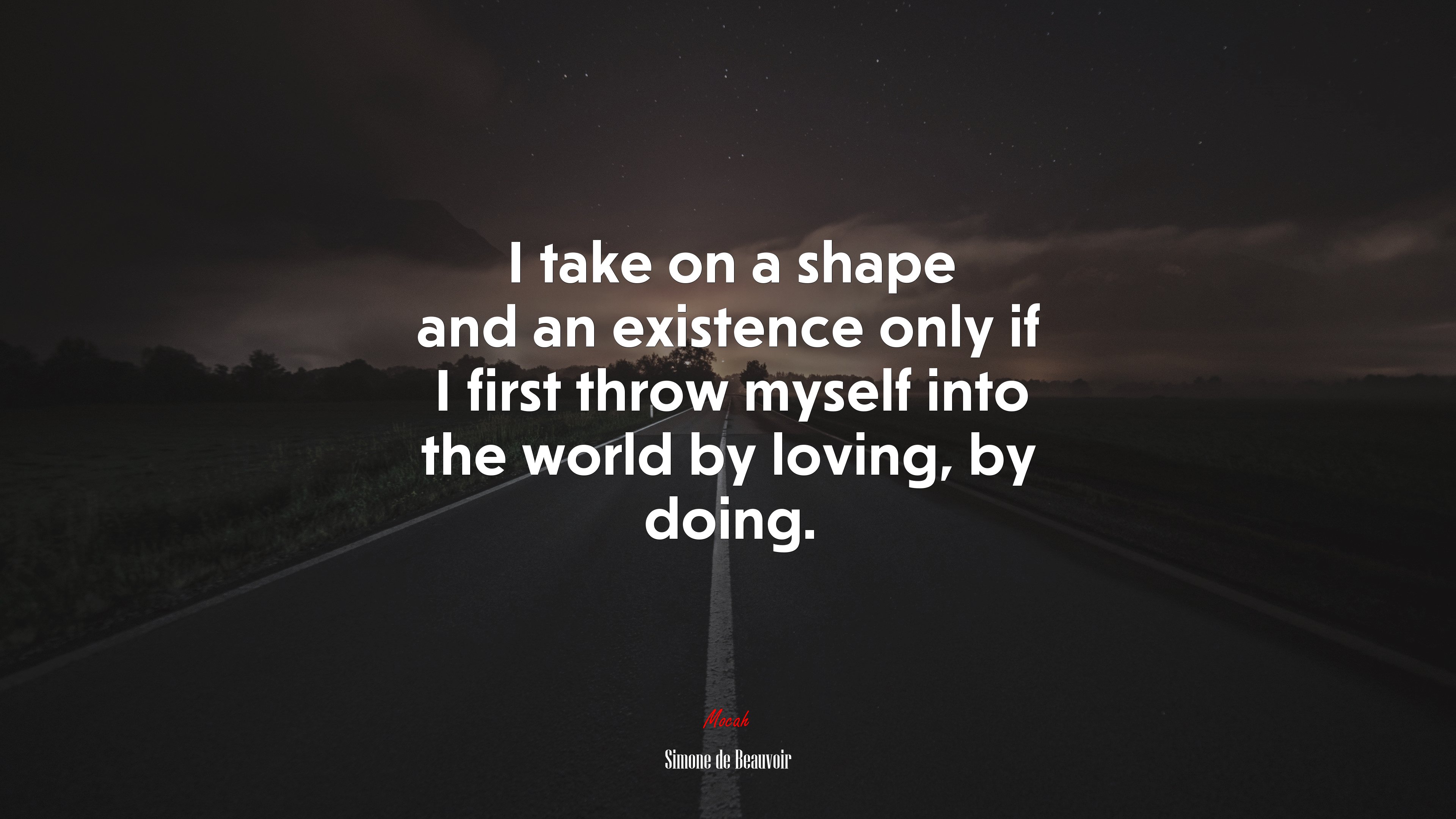 I take on a shape and an existence only if I first throw myself into the world by loving, by doing. | Simone de Beauvoir quote HD Wallpaper