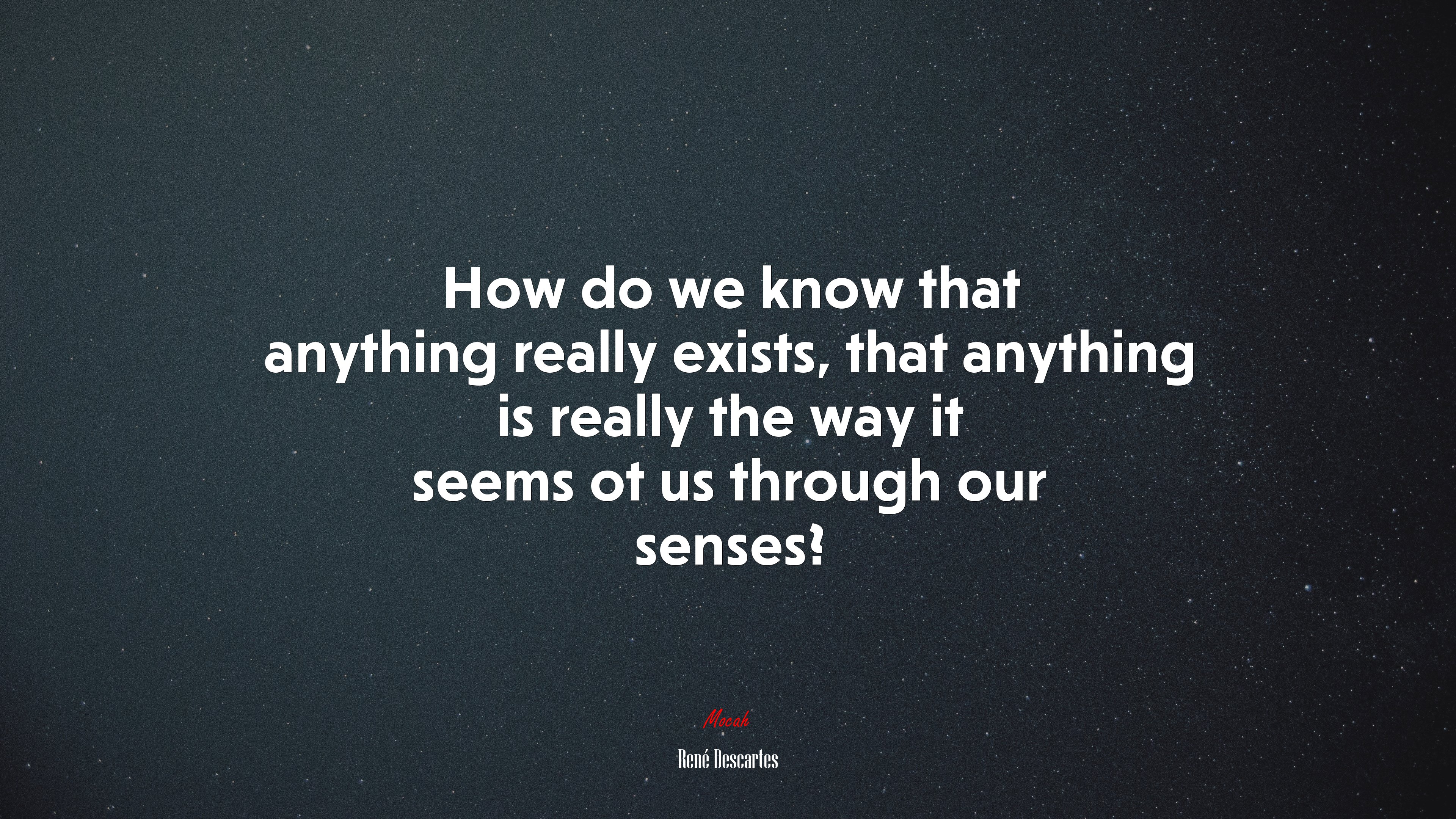 How do we know that anything really exists, that anything is really the way it seems ot us through our senses? | René Descartes quote HD Wallpaper