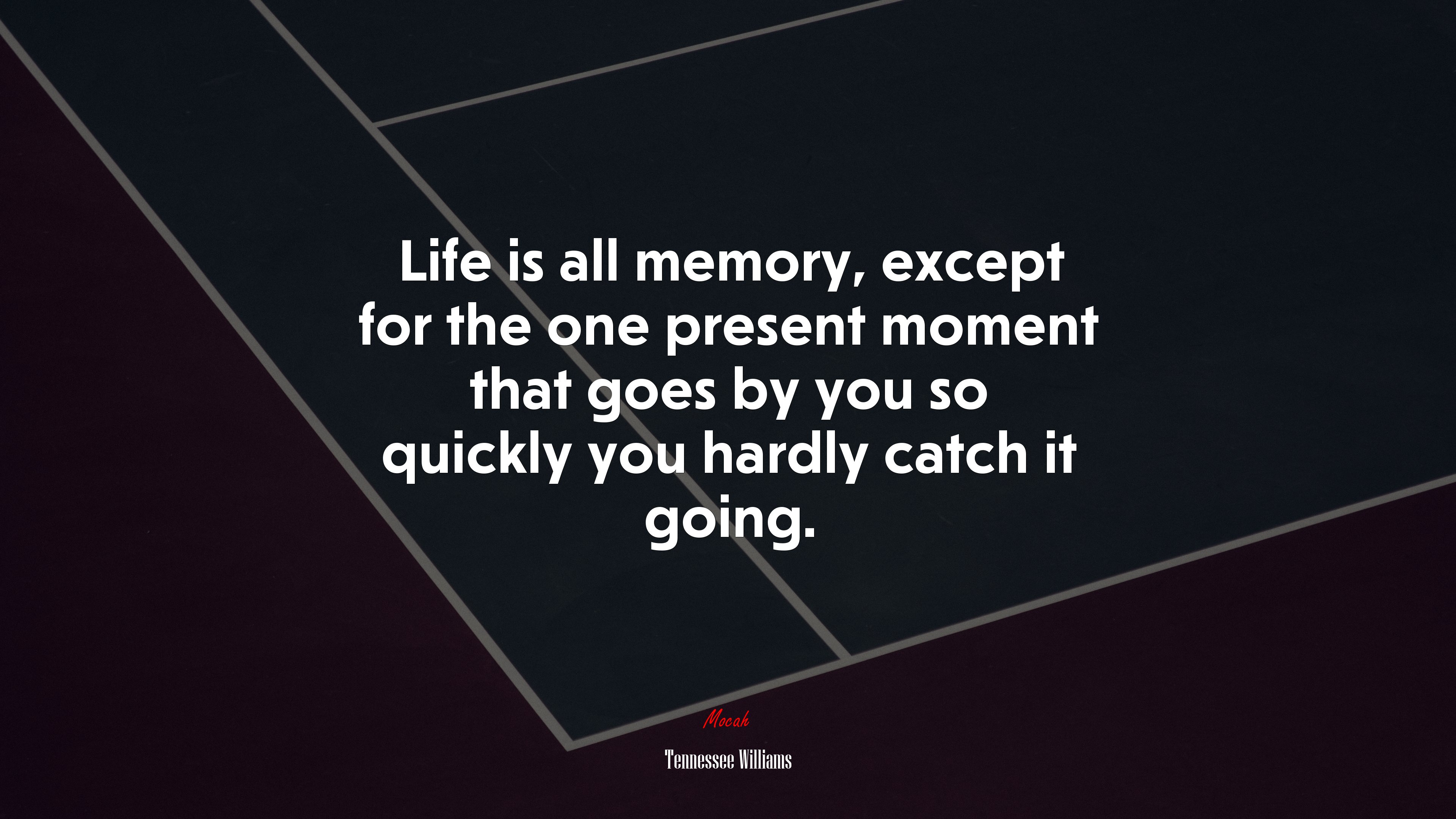 Life is all memory, except for the one present moment that goes by you so quickly you hardly catch it going. | Tennessee Williams quote HD Wallpaper