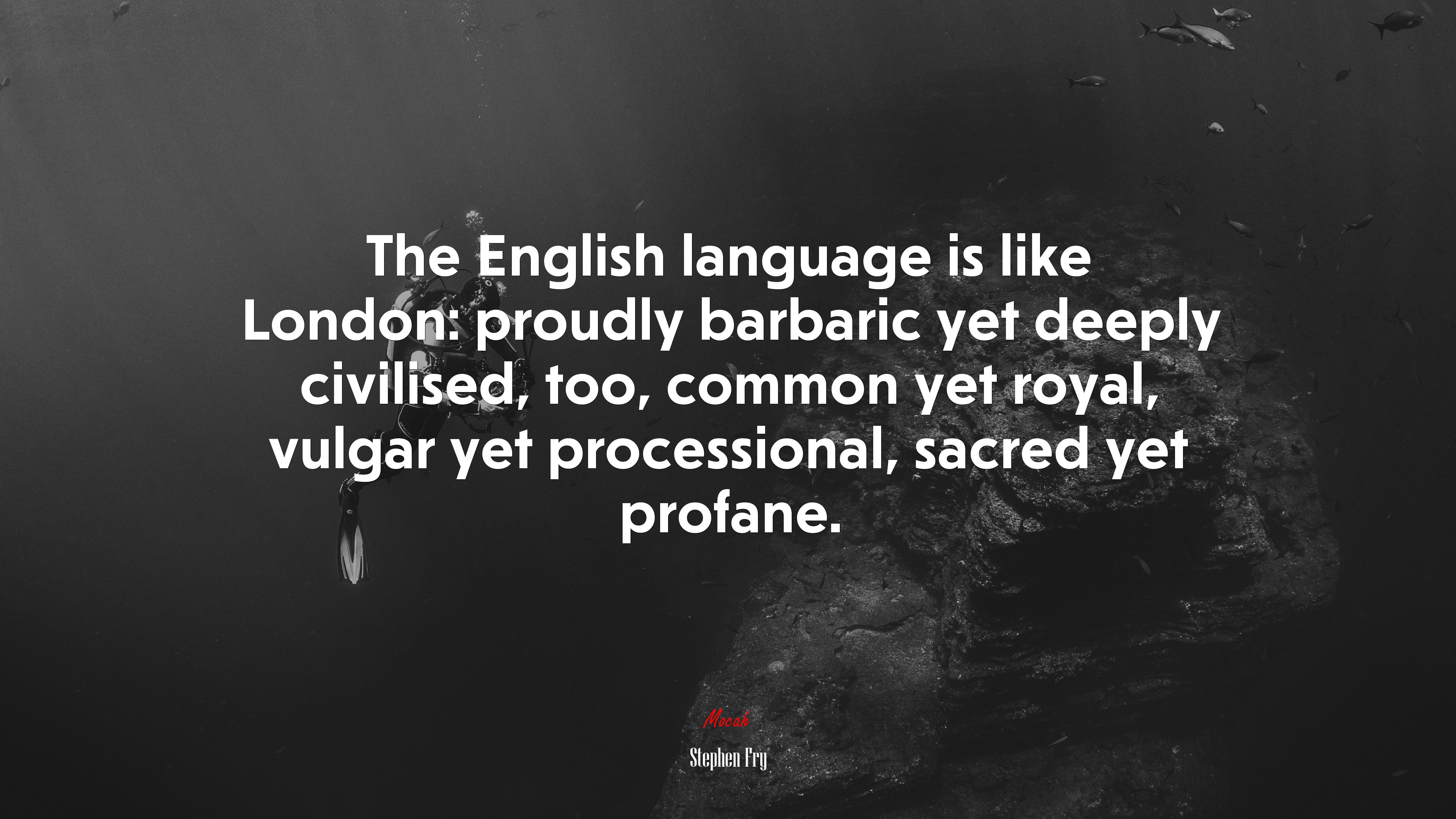 The English language is like London: proudly barbaric yet deeply civilised, too, common yet royal, vulgar yet processional, sacred yet profane. | Stephen Fry quote HD Wallpaper