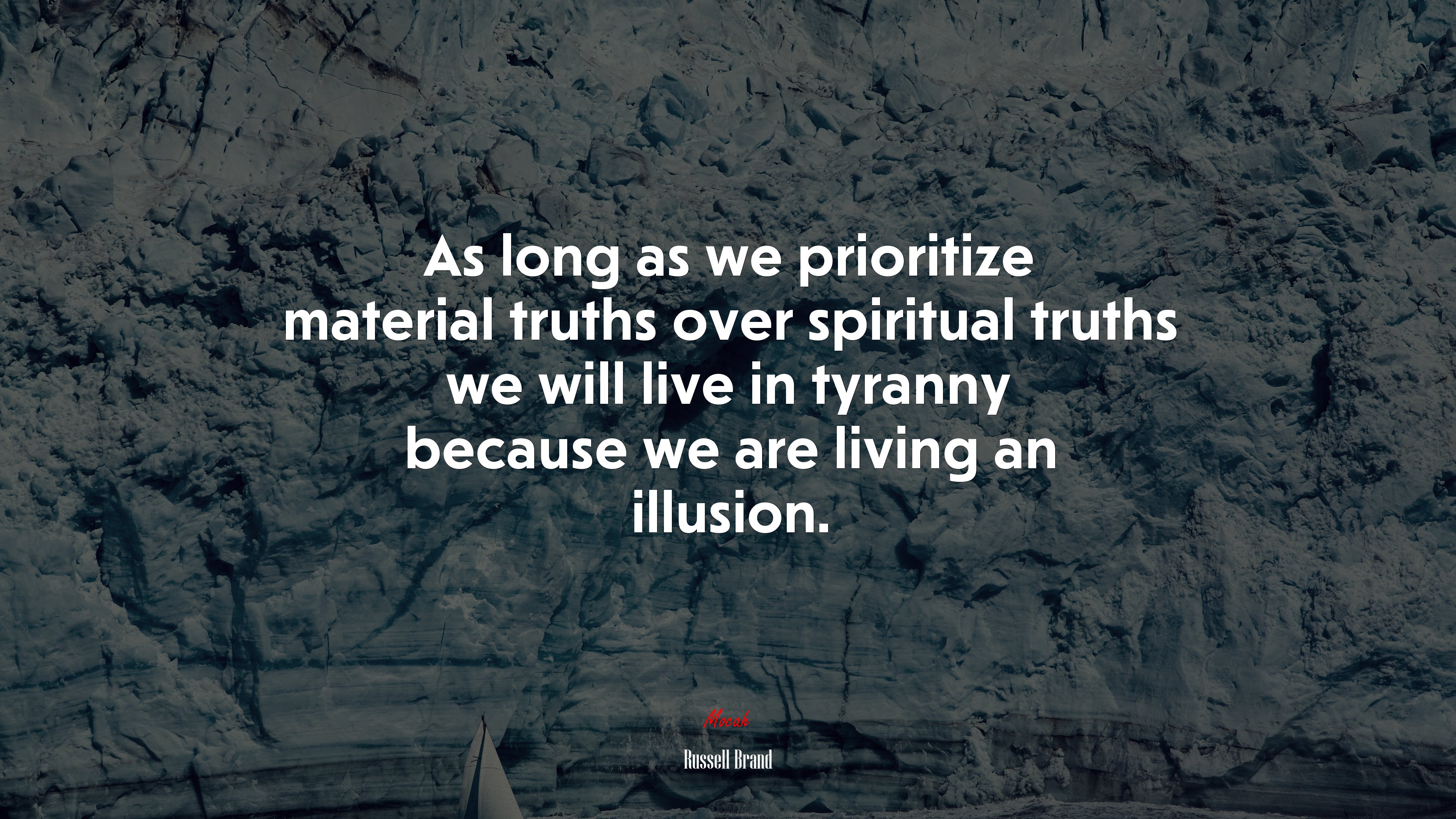 As long as we prioritize material truths over spiritual truths we will live in tyranny because we are living an illusion. | Russell Brand quote HD Wallpaper