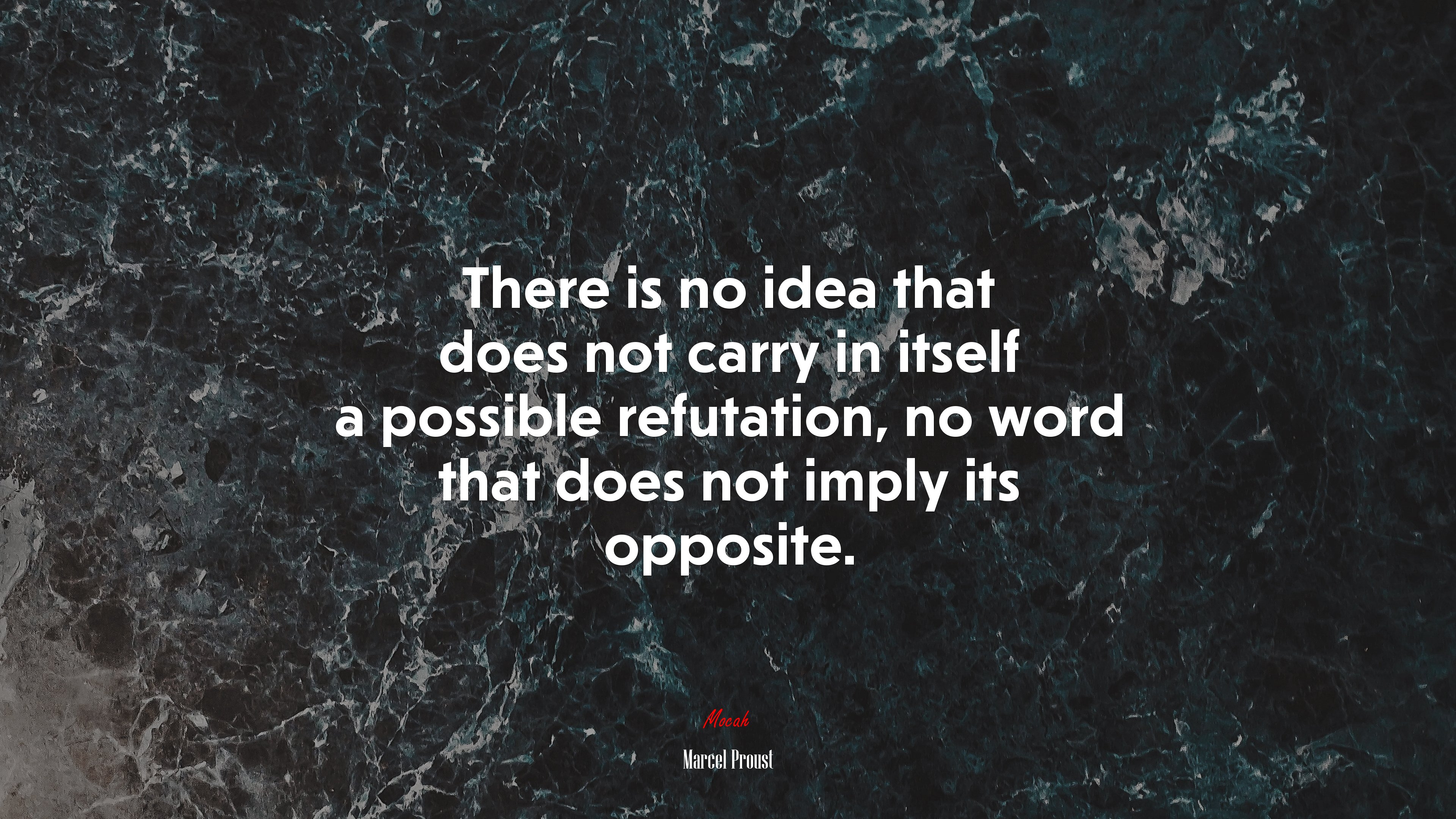 There is no idea that does not carry in itself a possible refutation, no word that does not imply its opposite. | Marcel Proust quote HD Wallpaper
