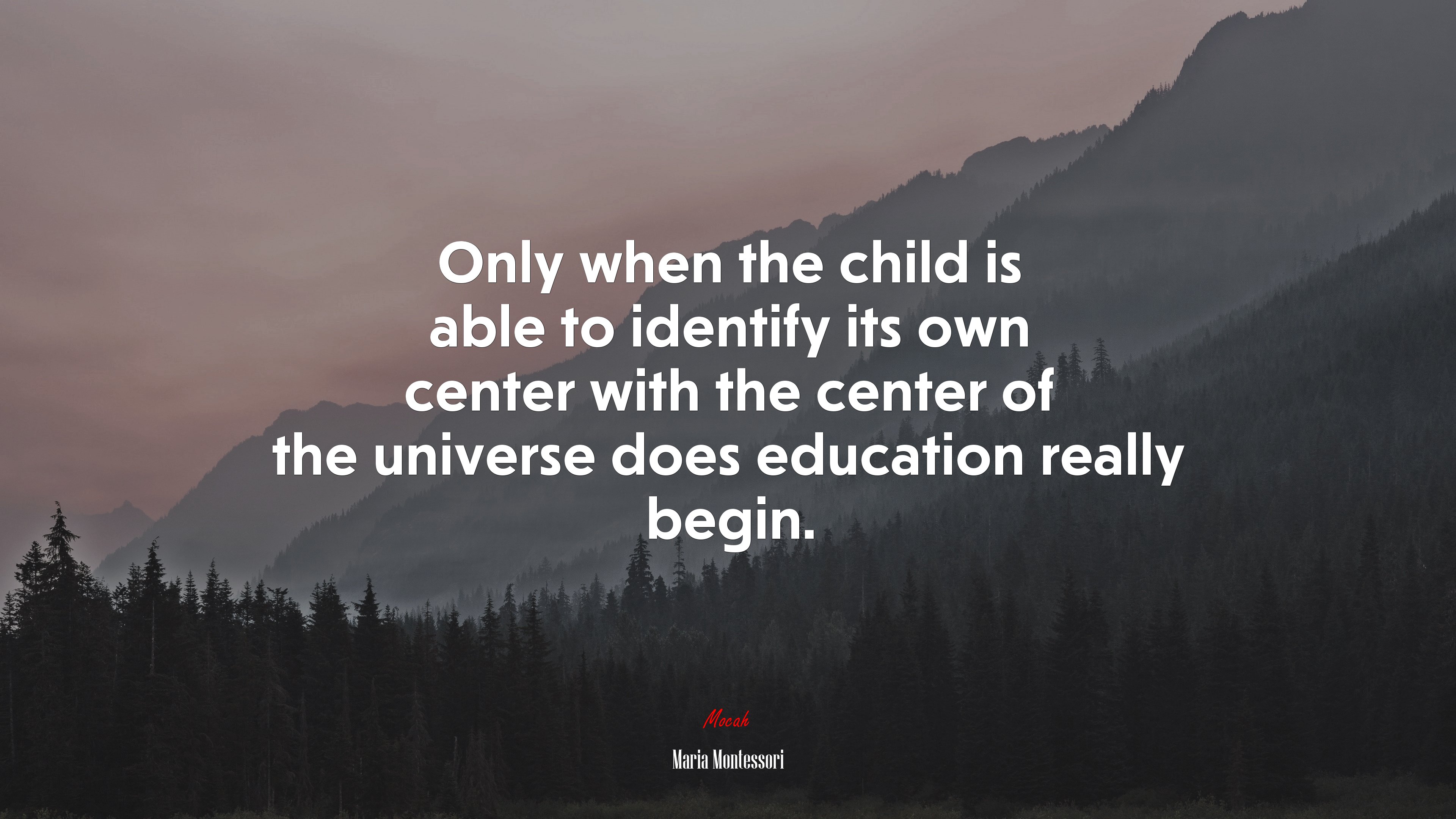 Only when the child is able to identify its own center with the center of the universe does education really begin. | Maria Montessori quote HD Wallpaper