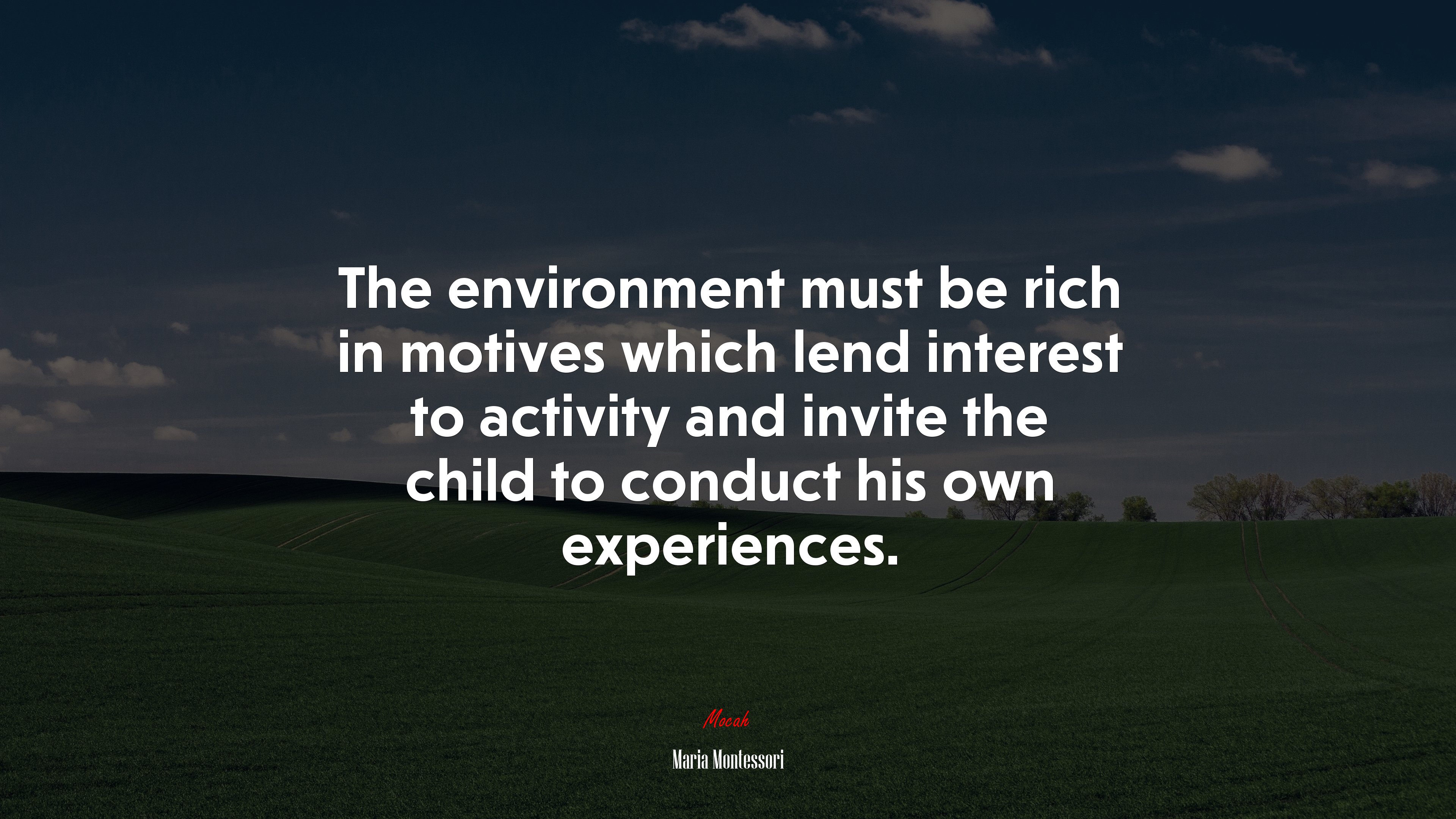 The environment must be rich in motives which lend interest to activity and invite the child to conduct his own experiences. | Maria Montessori quote HD Wallpaper