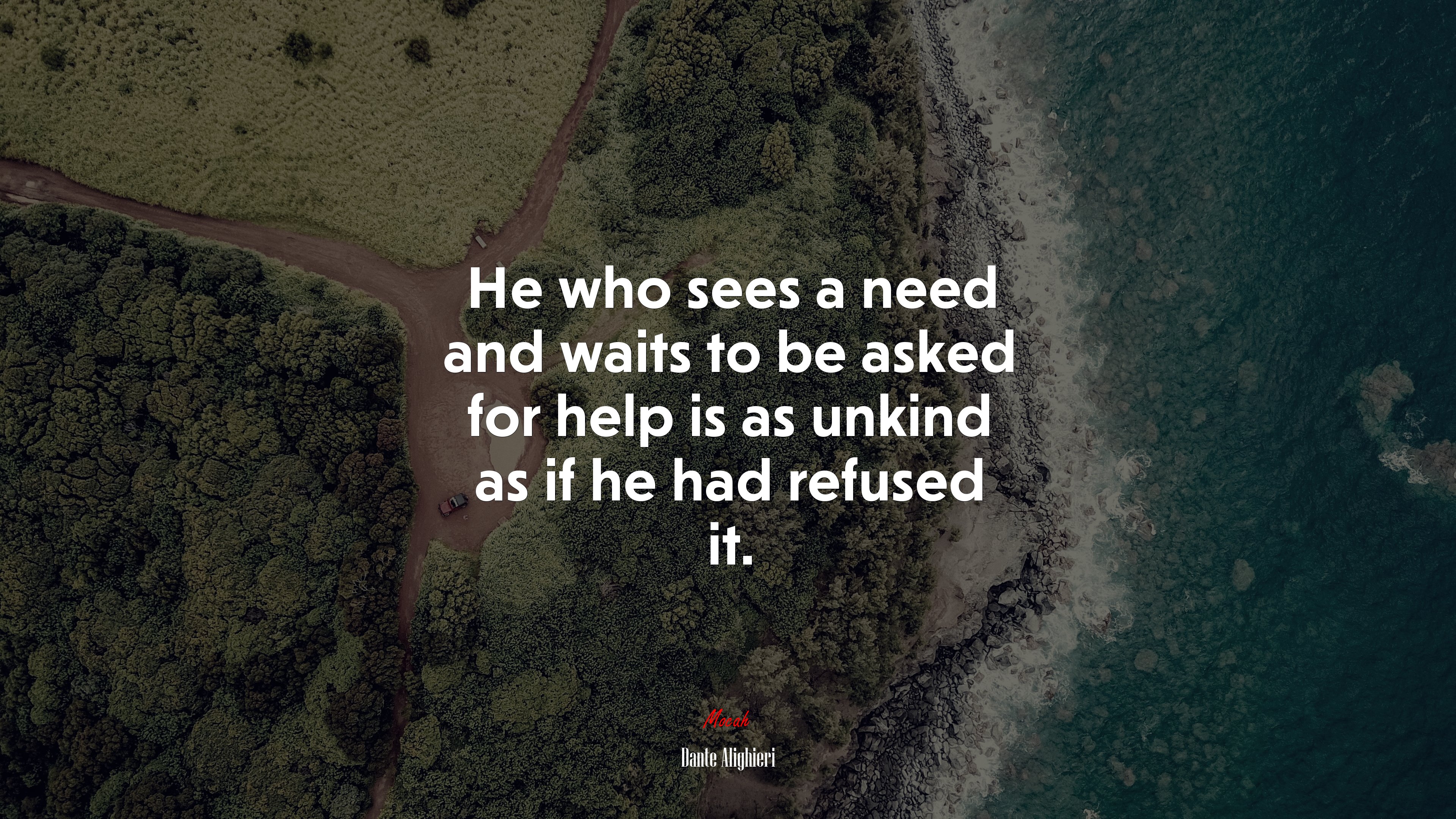 He who sees a need and waits to be asked for help is as unkind as if he had refused it. | Dante Alighieri quote HD Wallpaper