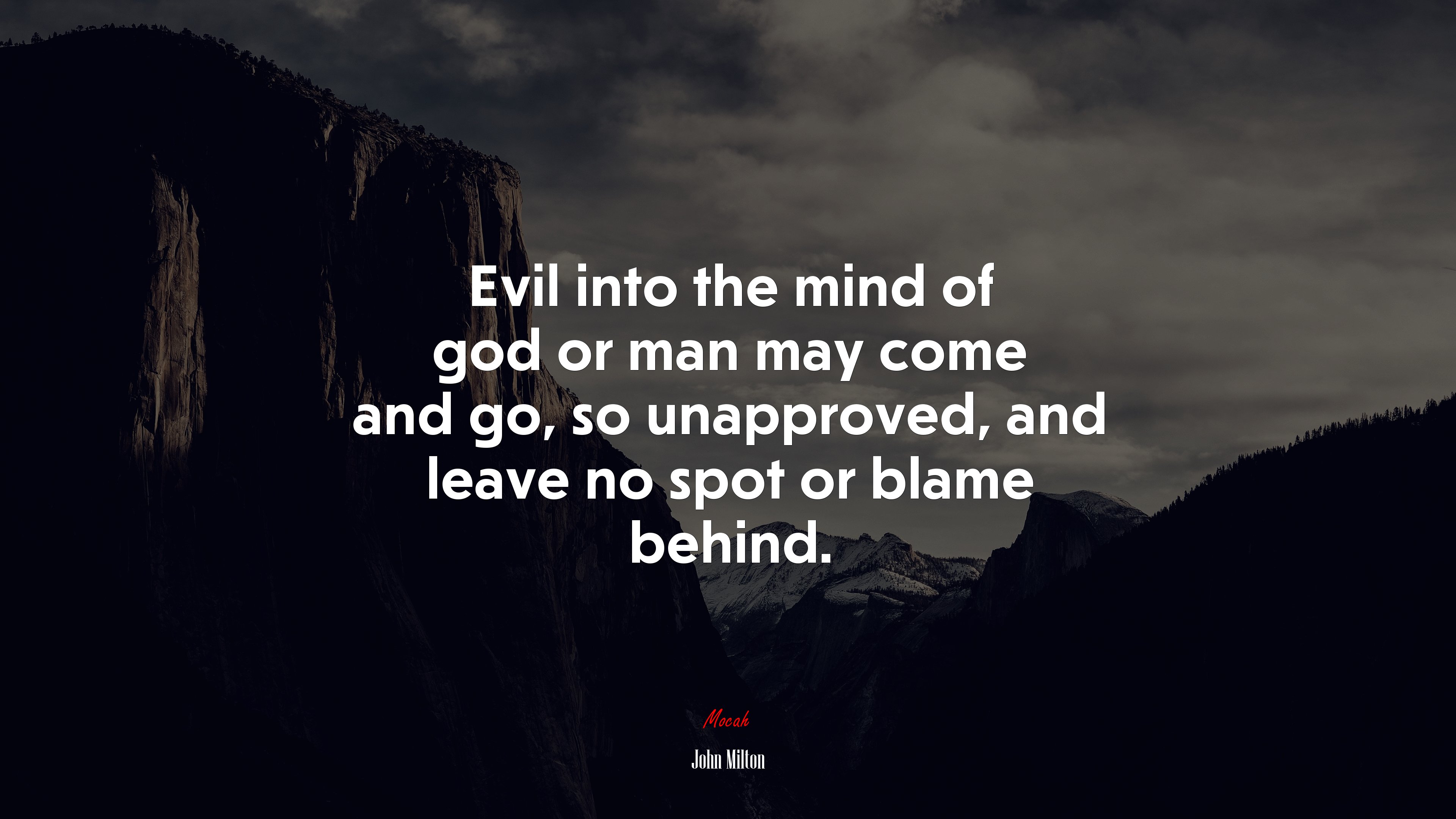 Evil into the mind of god or man may come and go, so unapproved, and leave no spot or blame behind. | John Milton quote HD Wallpaper