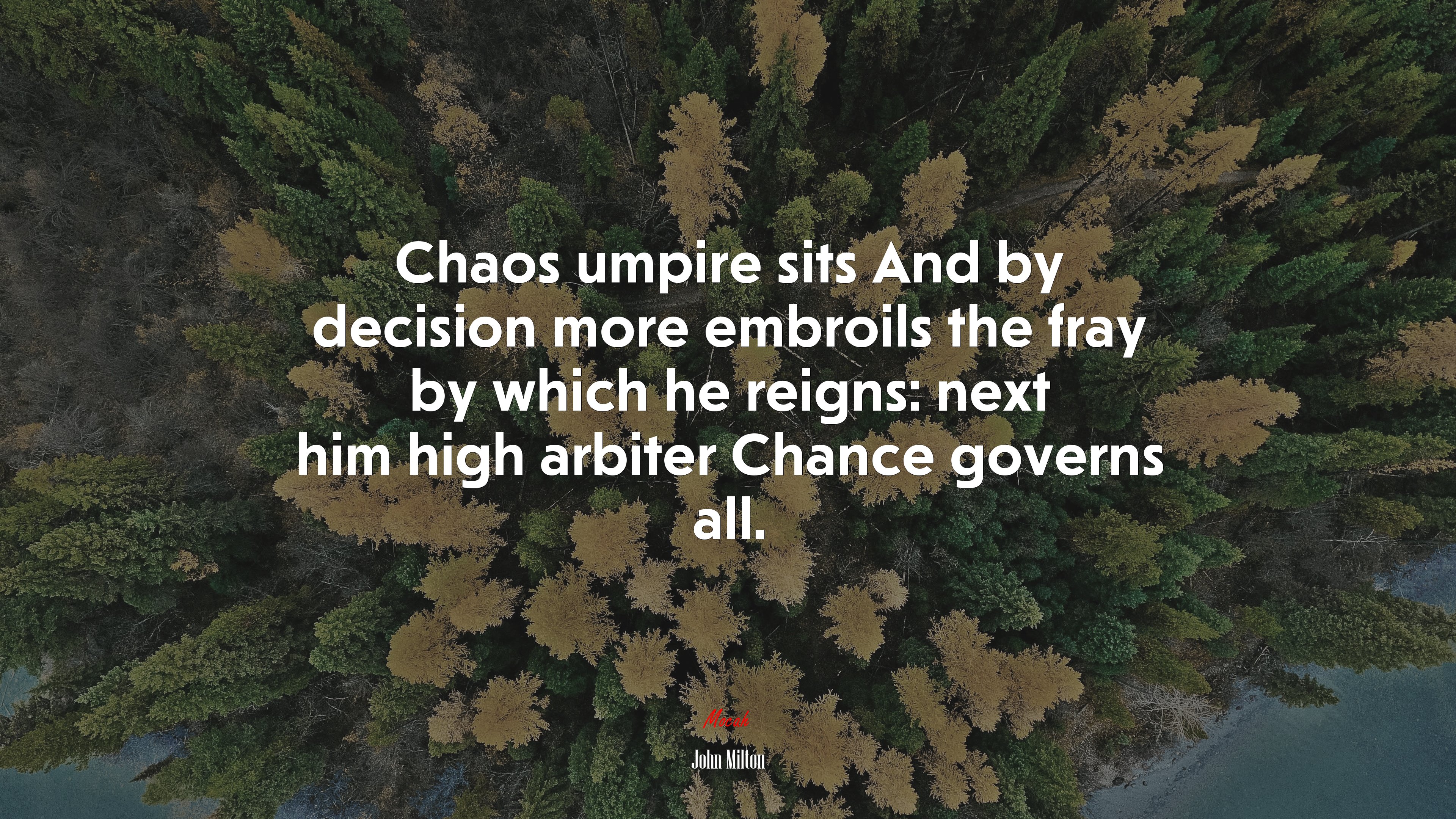 Chaos umpire sits And by decision more embroils the fray by which he reigns: next him high arbiter Chance governs all. | John Milton quote HD Wallpaper
