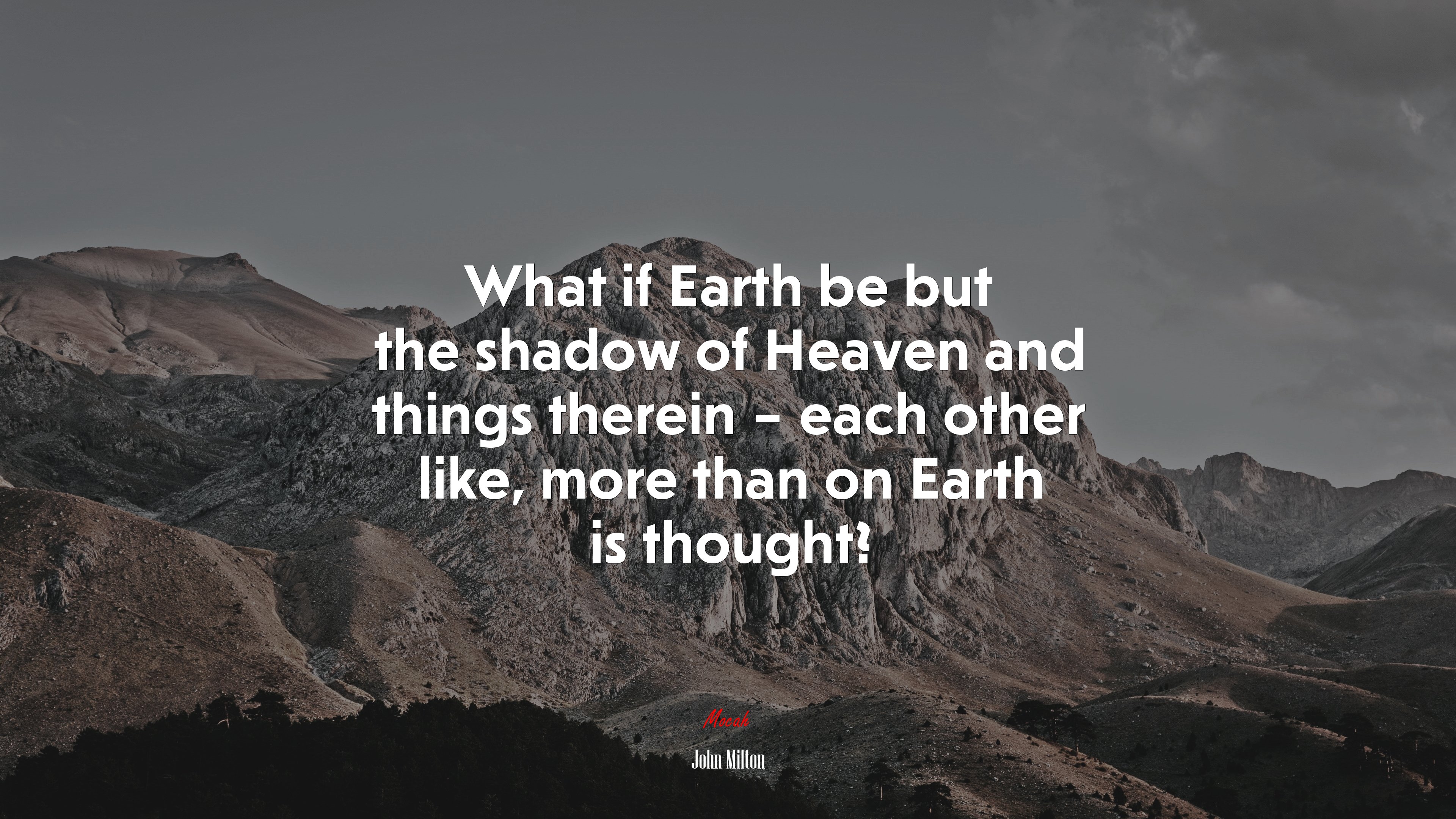 What if Earth be but the shadow of Heaven and things therein – each other like, more than on Earth is thought? | John Milton quote HD Wallpaper