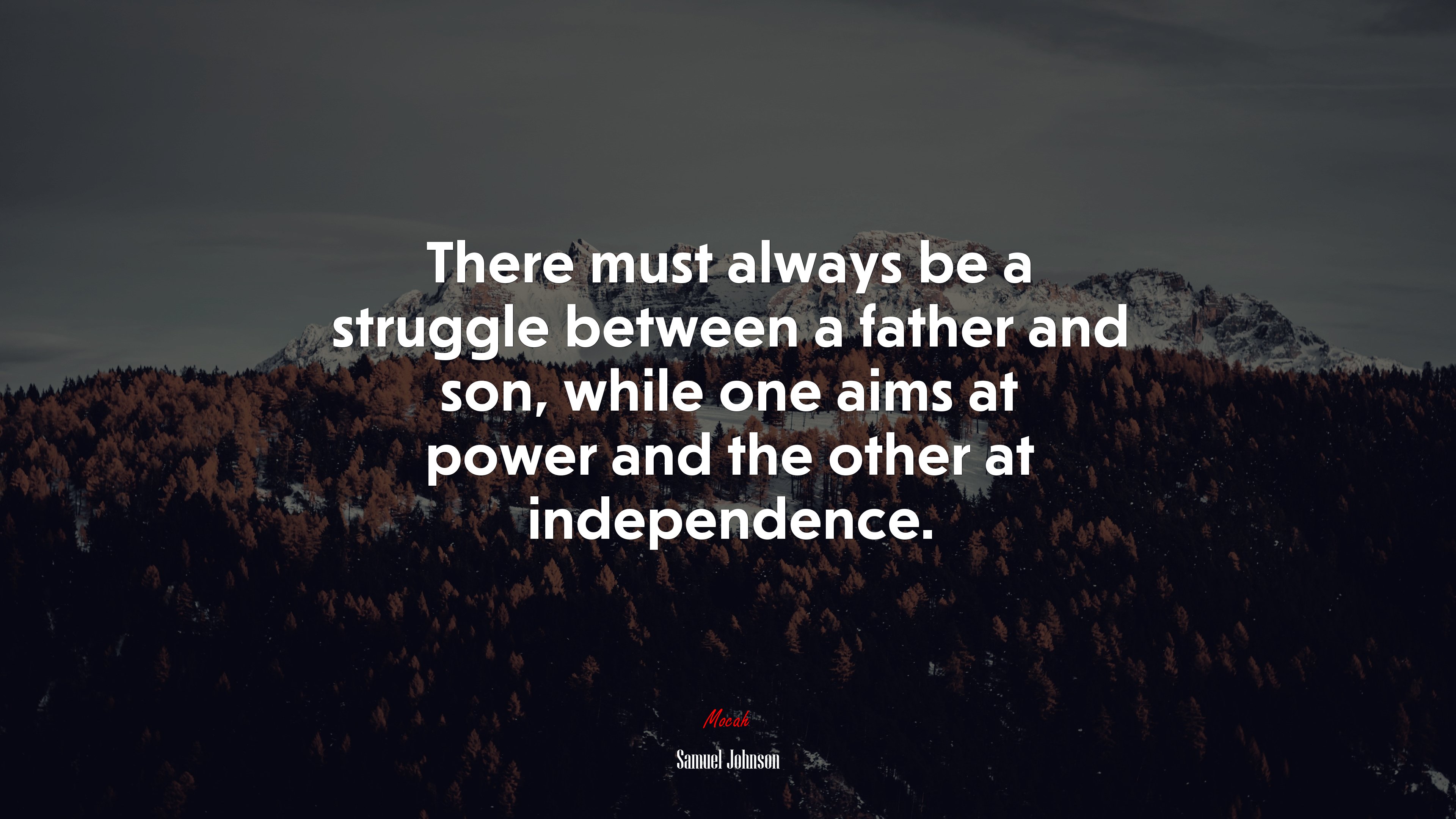 There must always be a struggle between a father and son, while one aims at power and the other at independence. | Samuel Johnson quote HD Wallpaper