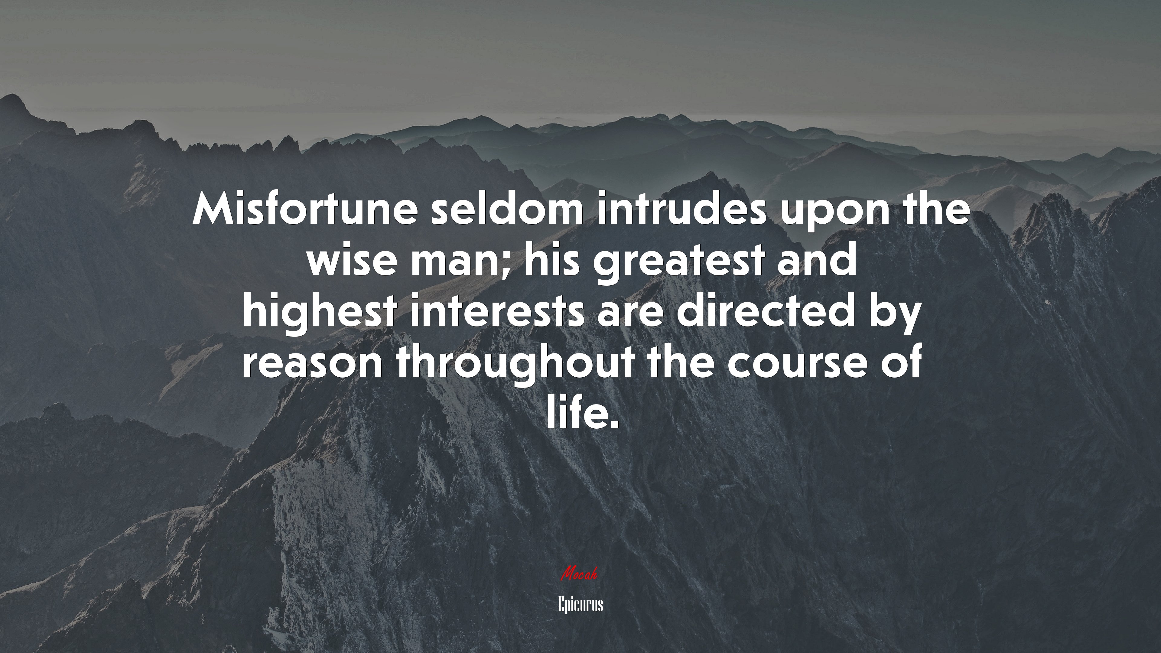 Misfortune seldom intrudes upon the wise man; his greatest and highest interests are directed by reason throughout the course of life. | Epicurus quote HD Wallpaper