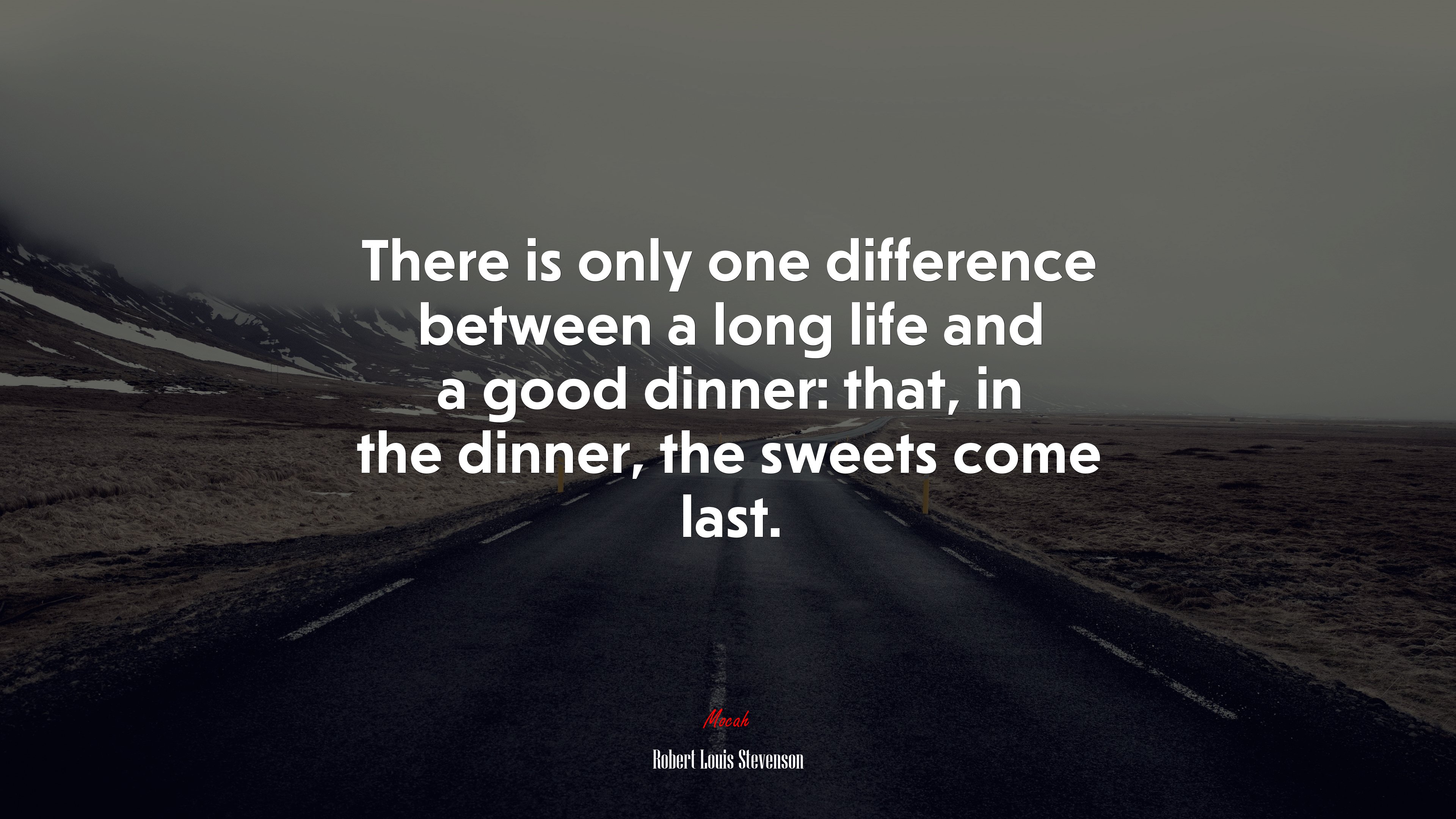 There is only one difference between a long life and a good dinner: that, in the dinner, the sweets come last. | Robert Louis Stevenson quote HD Wallpaper