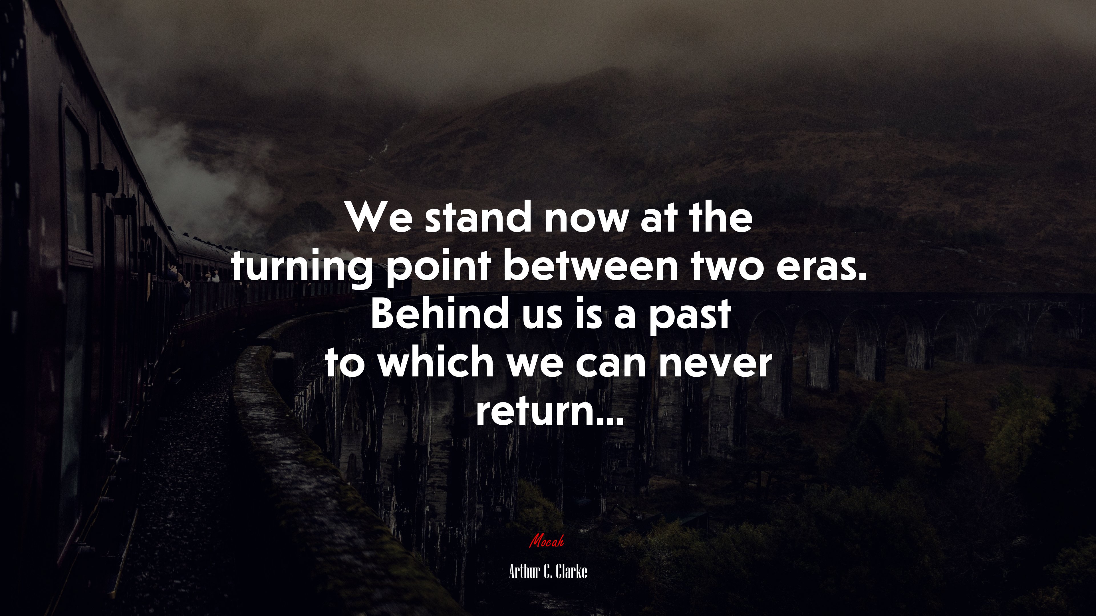 We stand now at the turning point between two eras. Behind us is a past to which we can never return... | Arthur C. Clarke quote HD Wallpaper