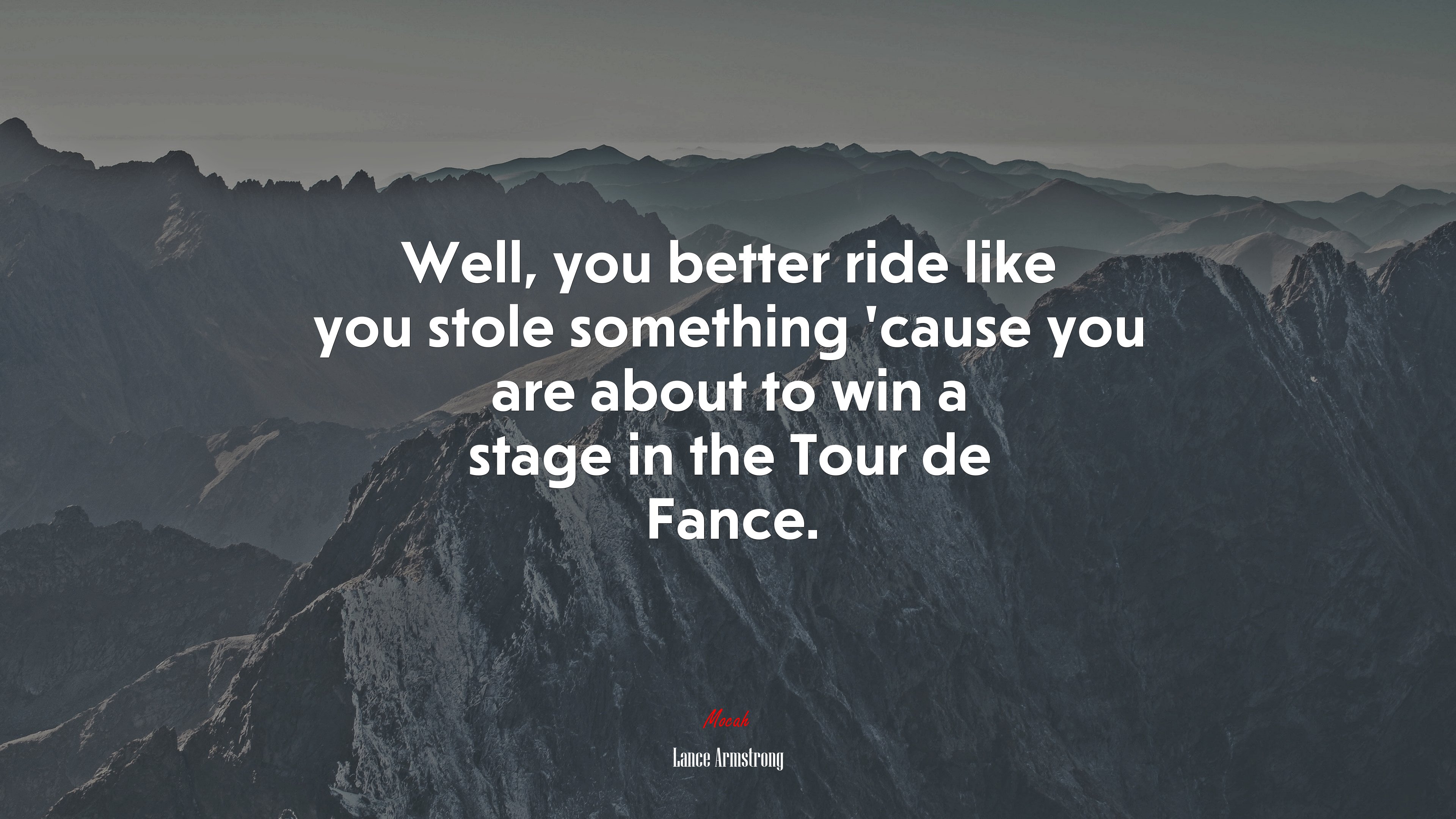 Well, you better ride like you stole something ’cause you are about to win a stage in the Tour de Fance. | Lance Armstrong quote HD Wallpaper