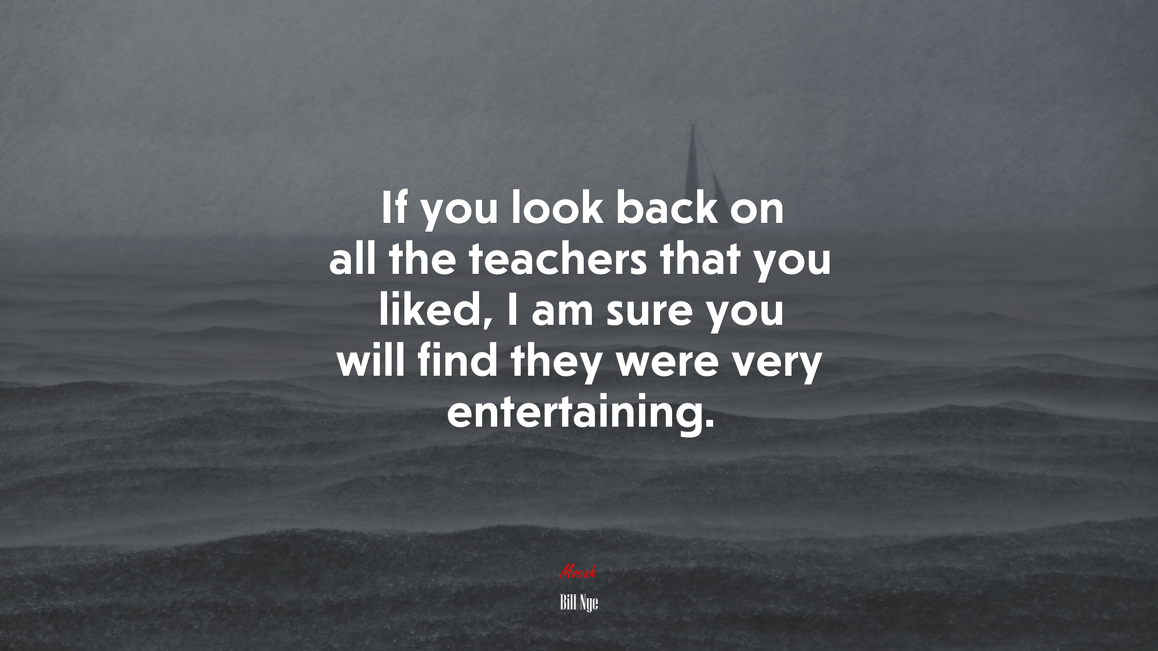 If you look back on all the teachers that you liked, I am sure you will find they were very entertaining. | Bill Nye quote HD Wallpaper