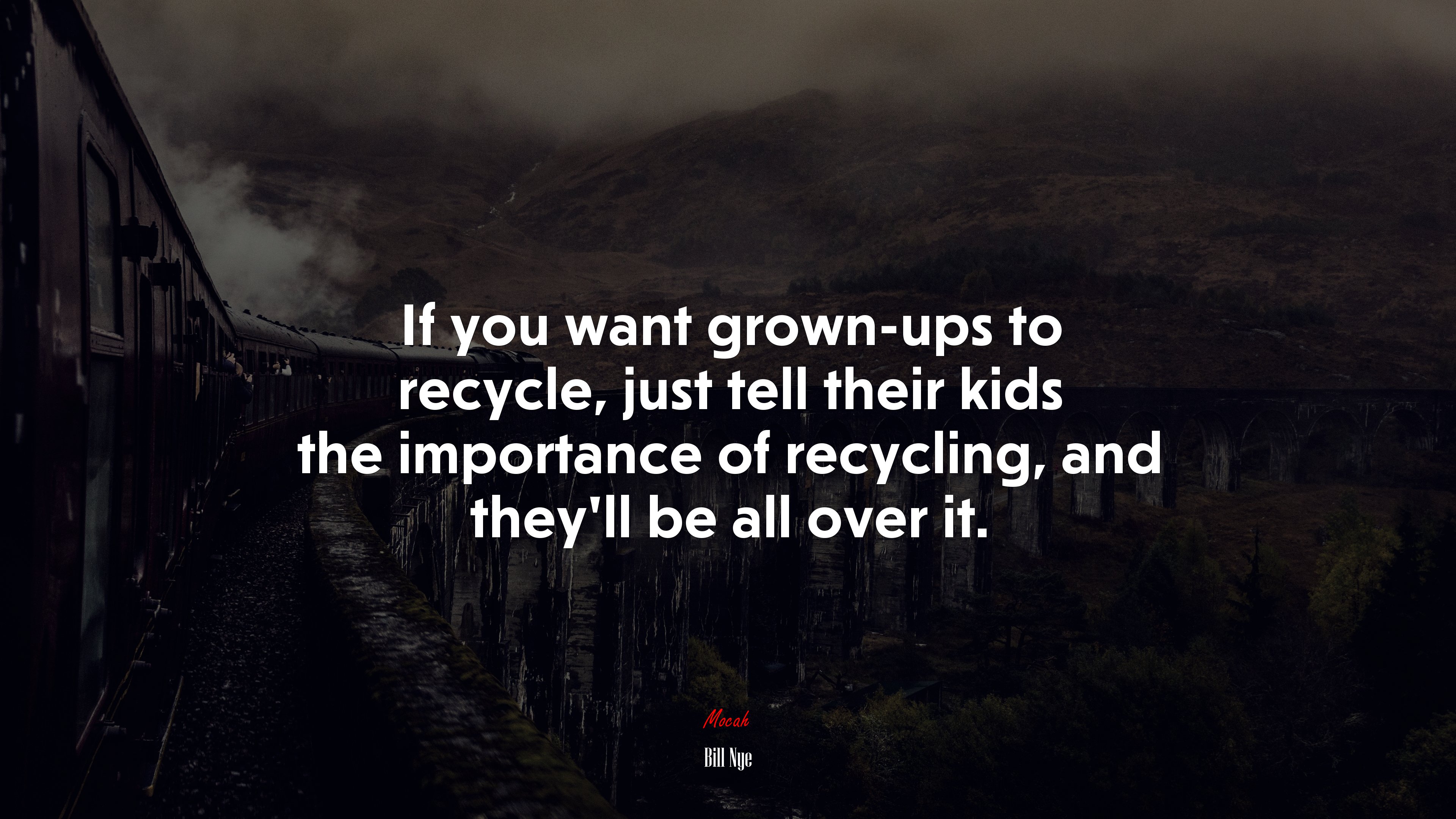 If you want grown-ups to recycle, just tell their kids the importance of recycling, and they’ll be all over it. | Bill Nye quote HD Wallpaper