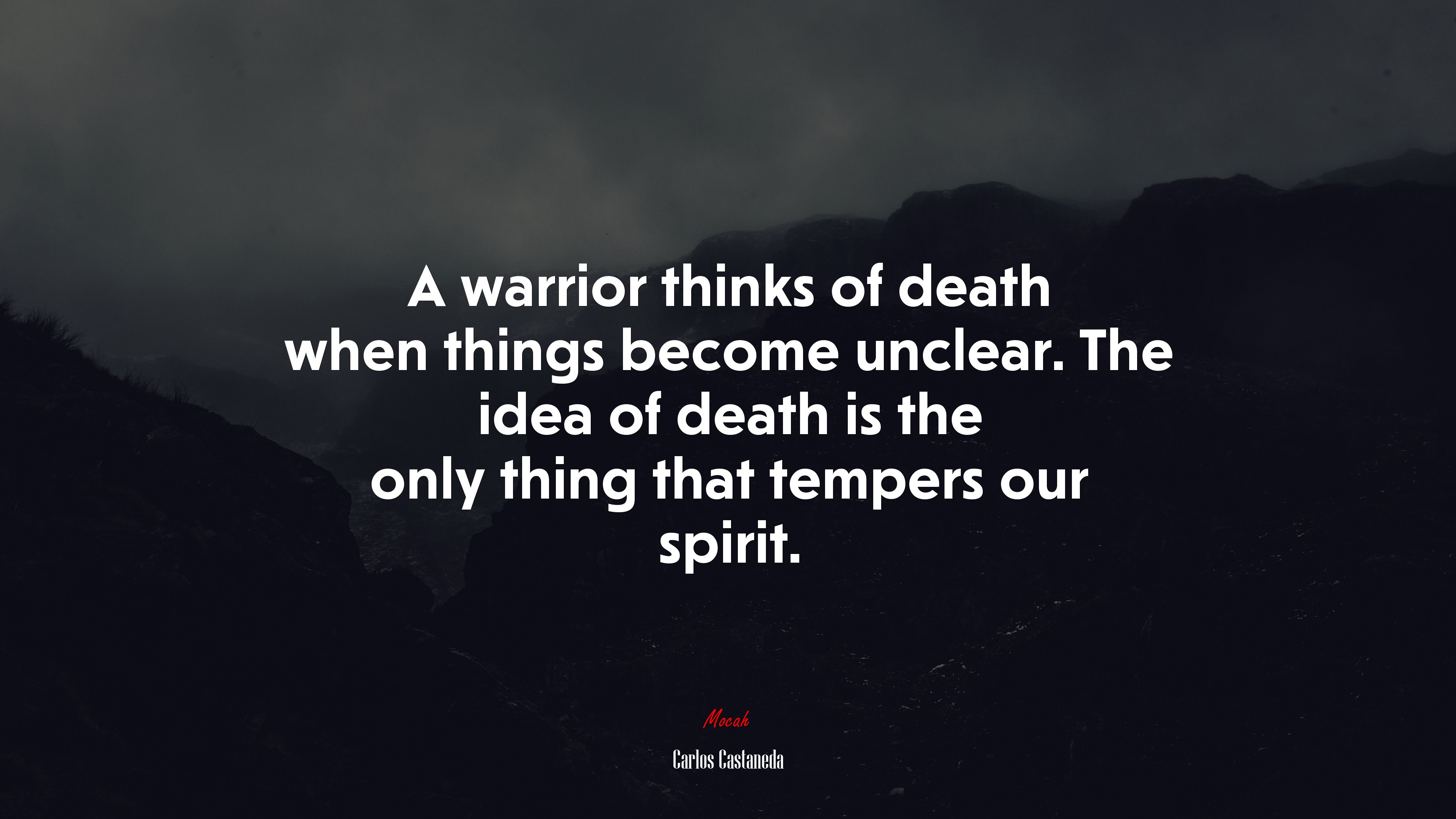 A warrior thinks of death when things become unclear. The idea of death is the only thing that tempers our spirit. | Carlos Castaneda quote HD Wallpaper