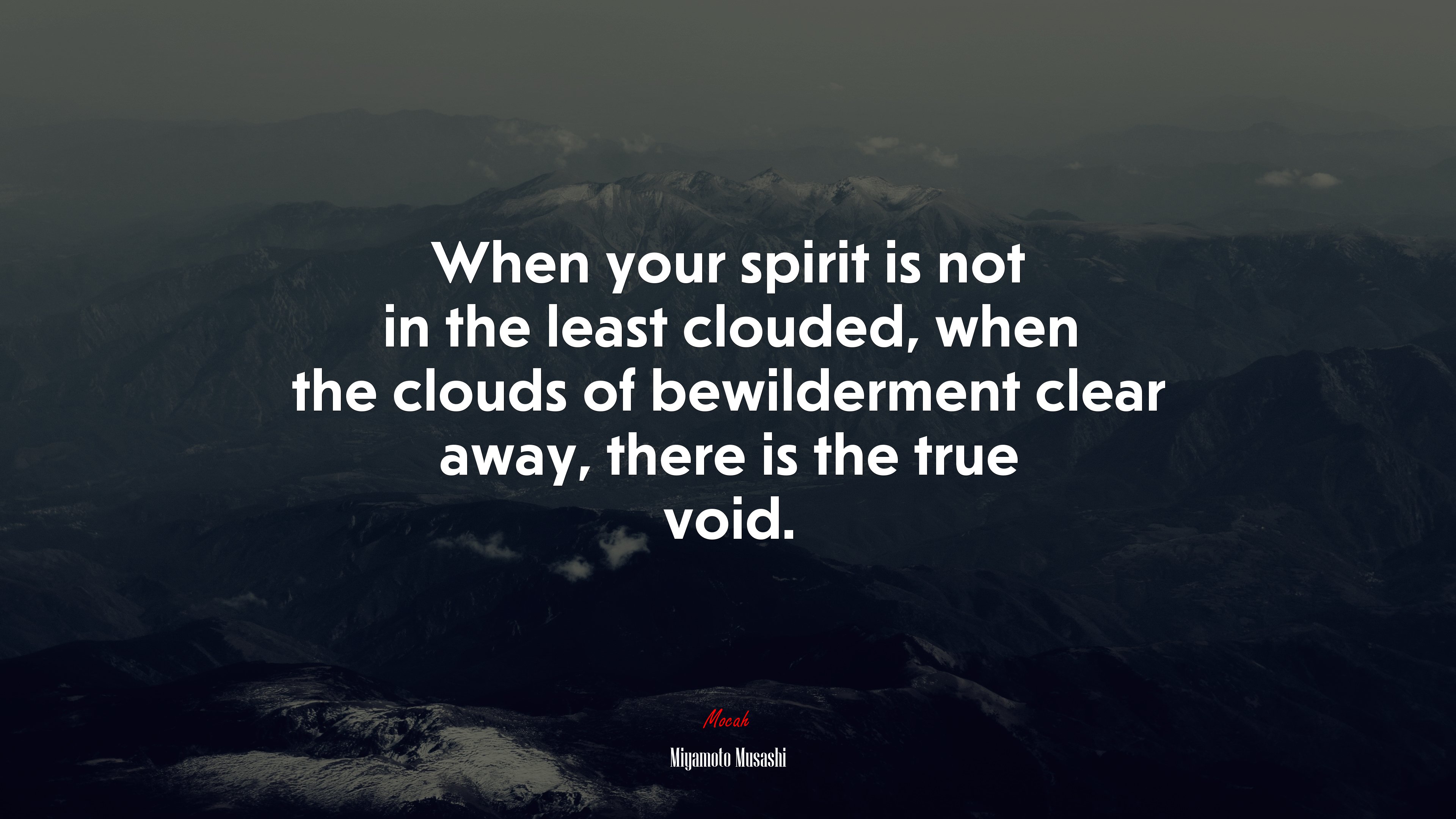 When your spirit is not in the least clouded, when the clouds of bewilderment clear away, there is the true void. | Miyamoto Musashi quote HD Wallpaper