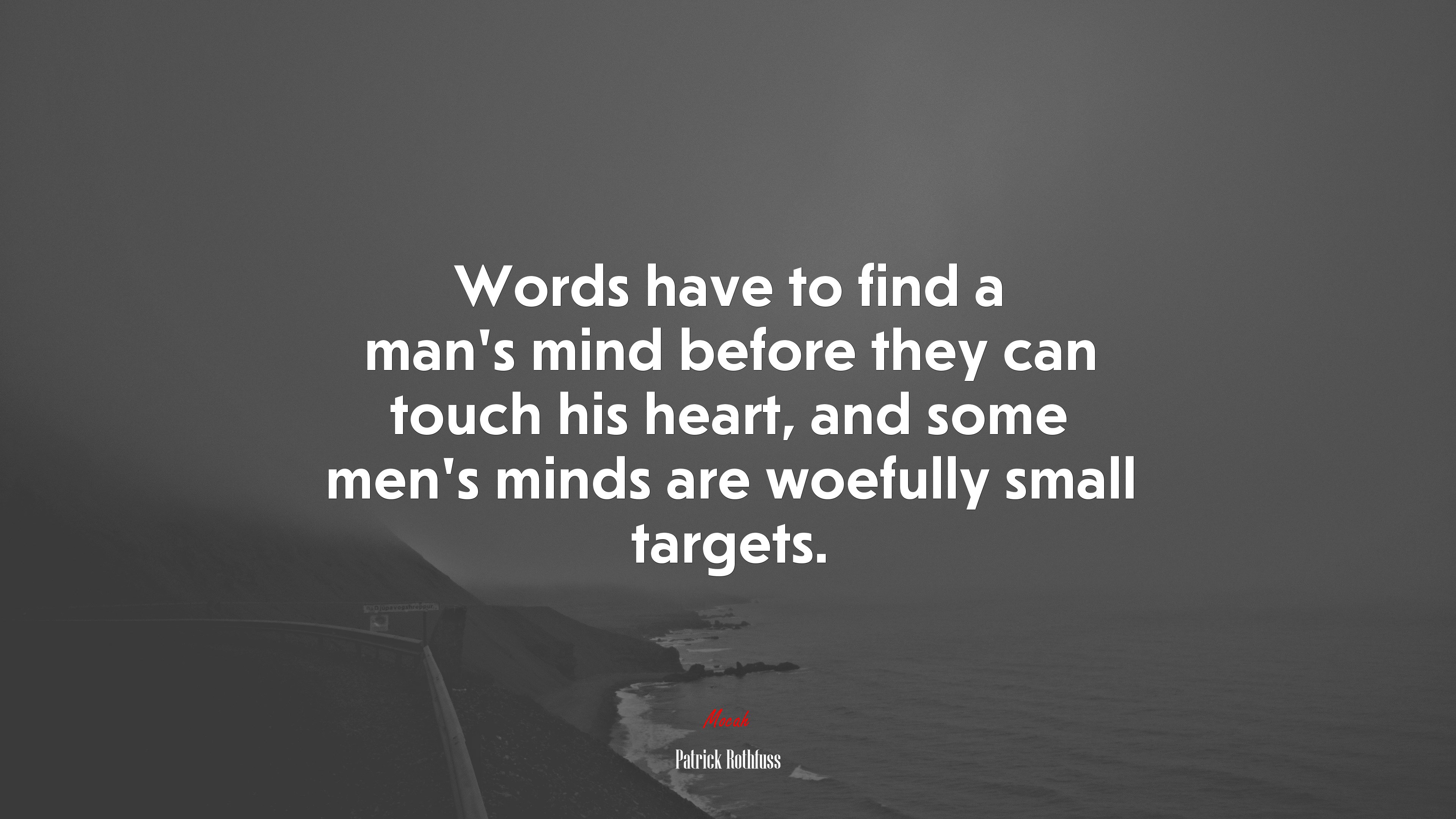 Words have to find a man’s mind before they can touch his heart, and some men’s minds are woefully small targets. | Patrick Rothfuss quote HD Wallpaper