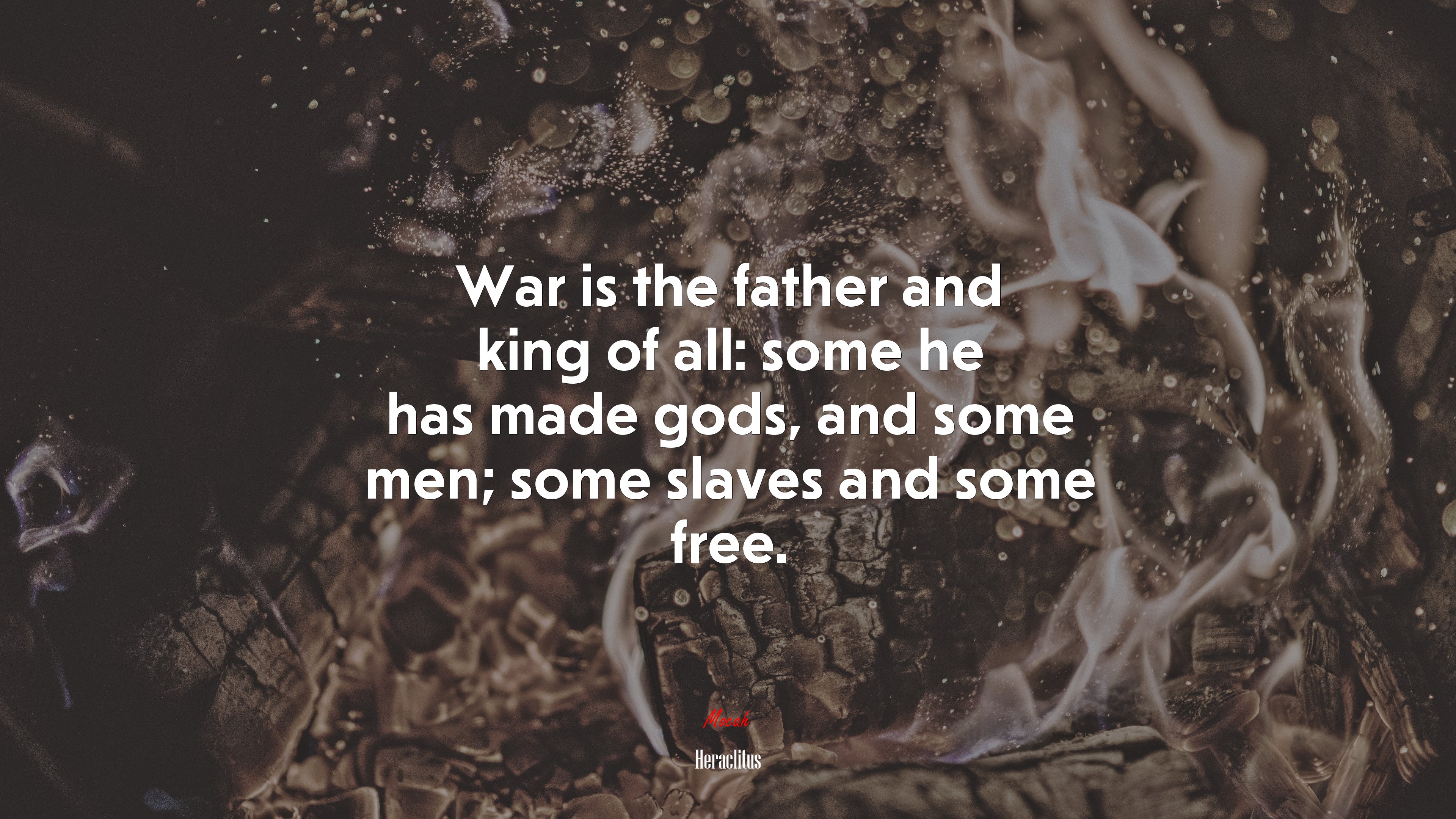 War is the father and king of all: some he has made gods, and some men; some slaves and some free. | Heraclitus quote HD Wallpaper