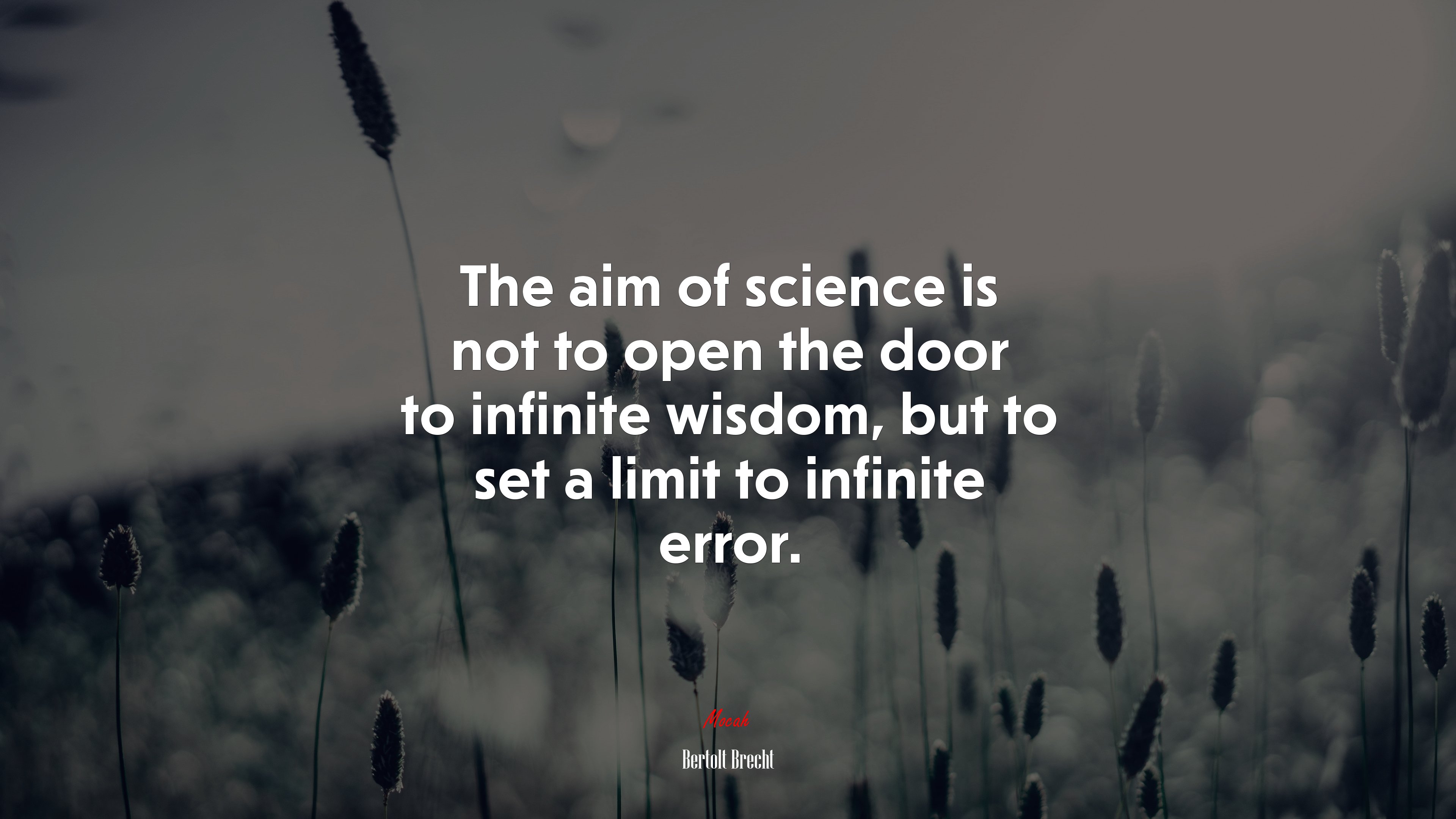 The aim of science is not to open the door to infinite wisdom, but to set a limit to infinite error. | Bertolt Brecht quote HD Wallpaper