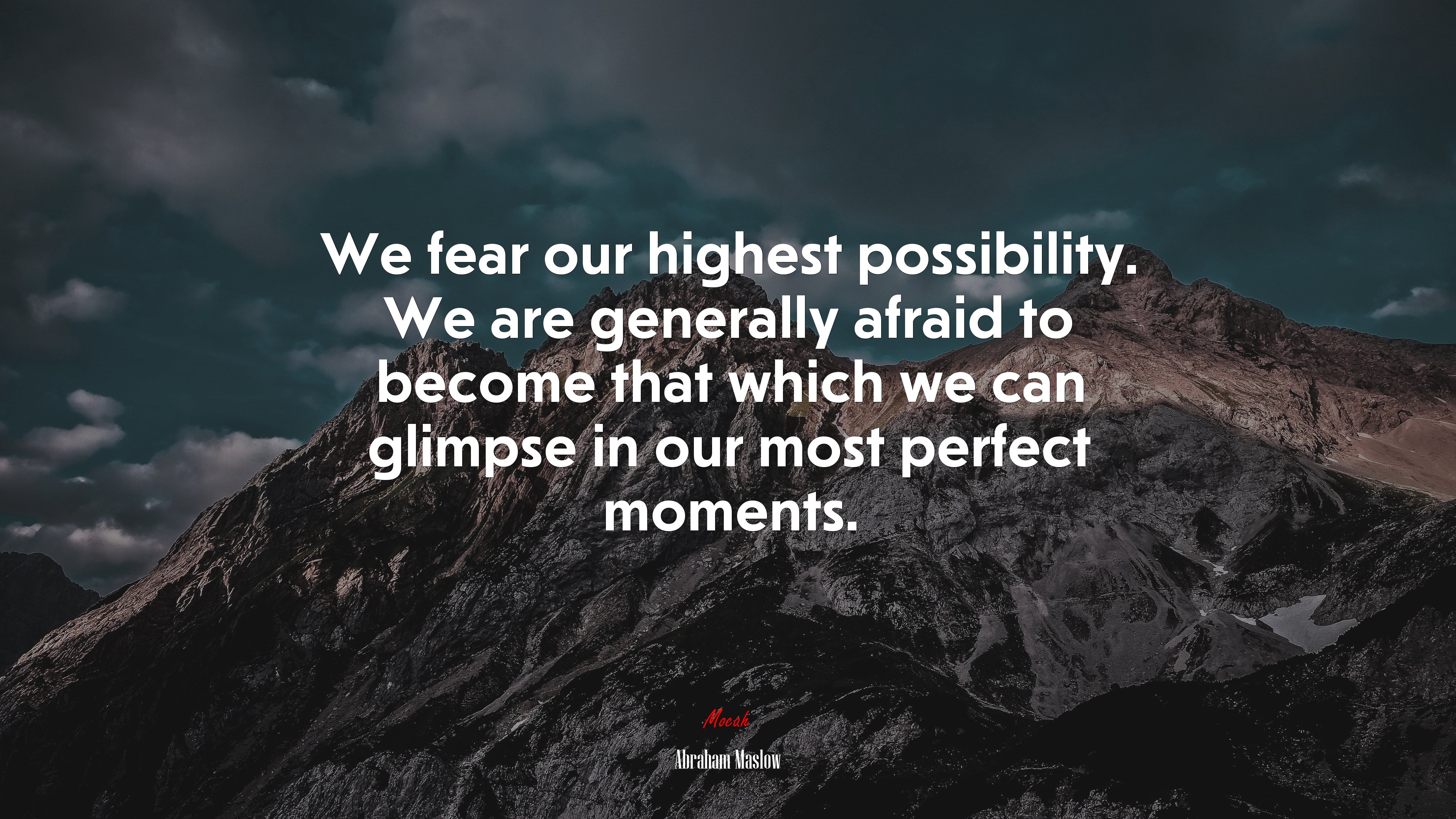 We fear our highest possibility. We are generally afraid to become that which we can glimpse in our most perfect moments. | Abraham Maslow quote HD Wallpaper