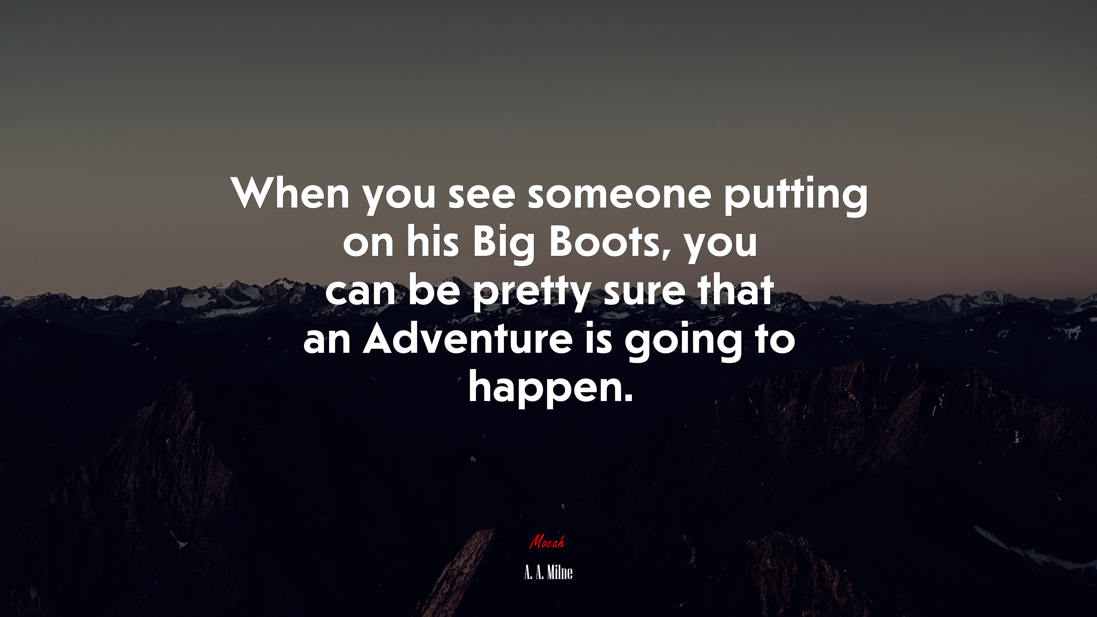When you see someone putting on his Big Boots, you can be pretty sure that an Adventure is going to happen. | A. A. Milne quote HD Wallpaper