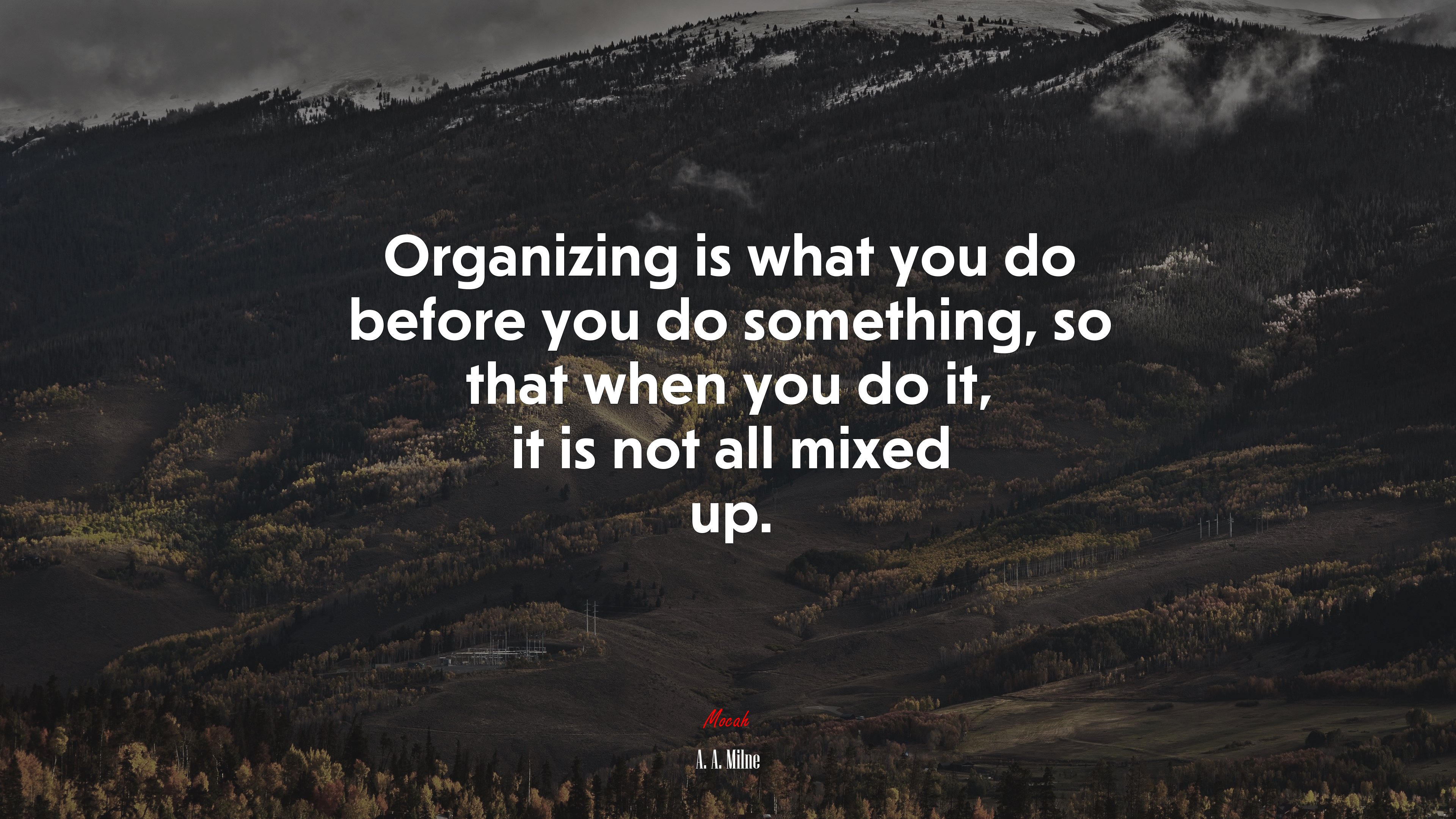 Organizing is what you do before you do something, so that when you do it, it is not all mixed up. | A. A. Milne quote HD Wallpaper