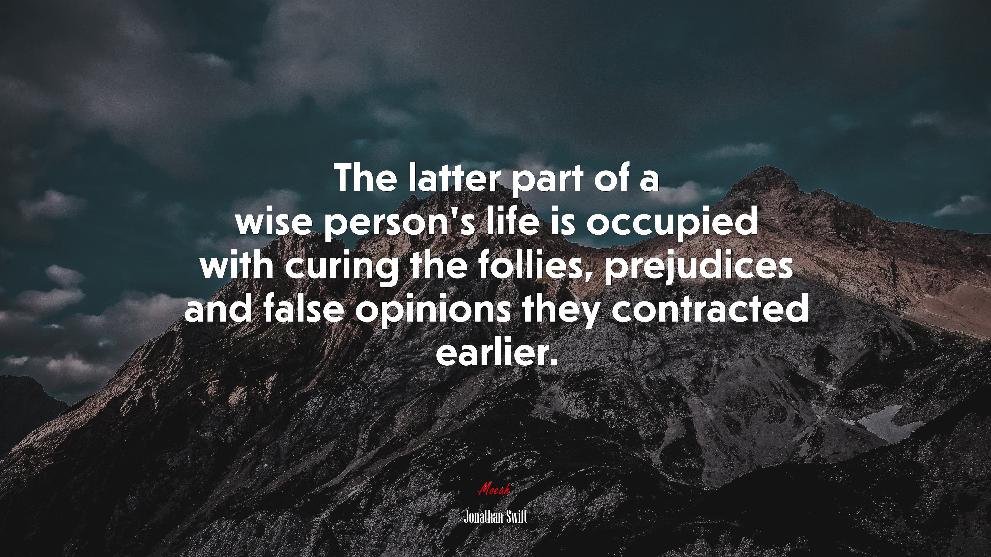 The latter part of a wise person’s life is occupied with curing the follies, prejudices and false opinions they contracted earlier. | Jonathan Swift quote HD Wallpaper