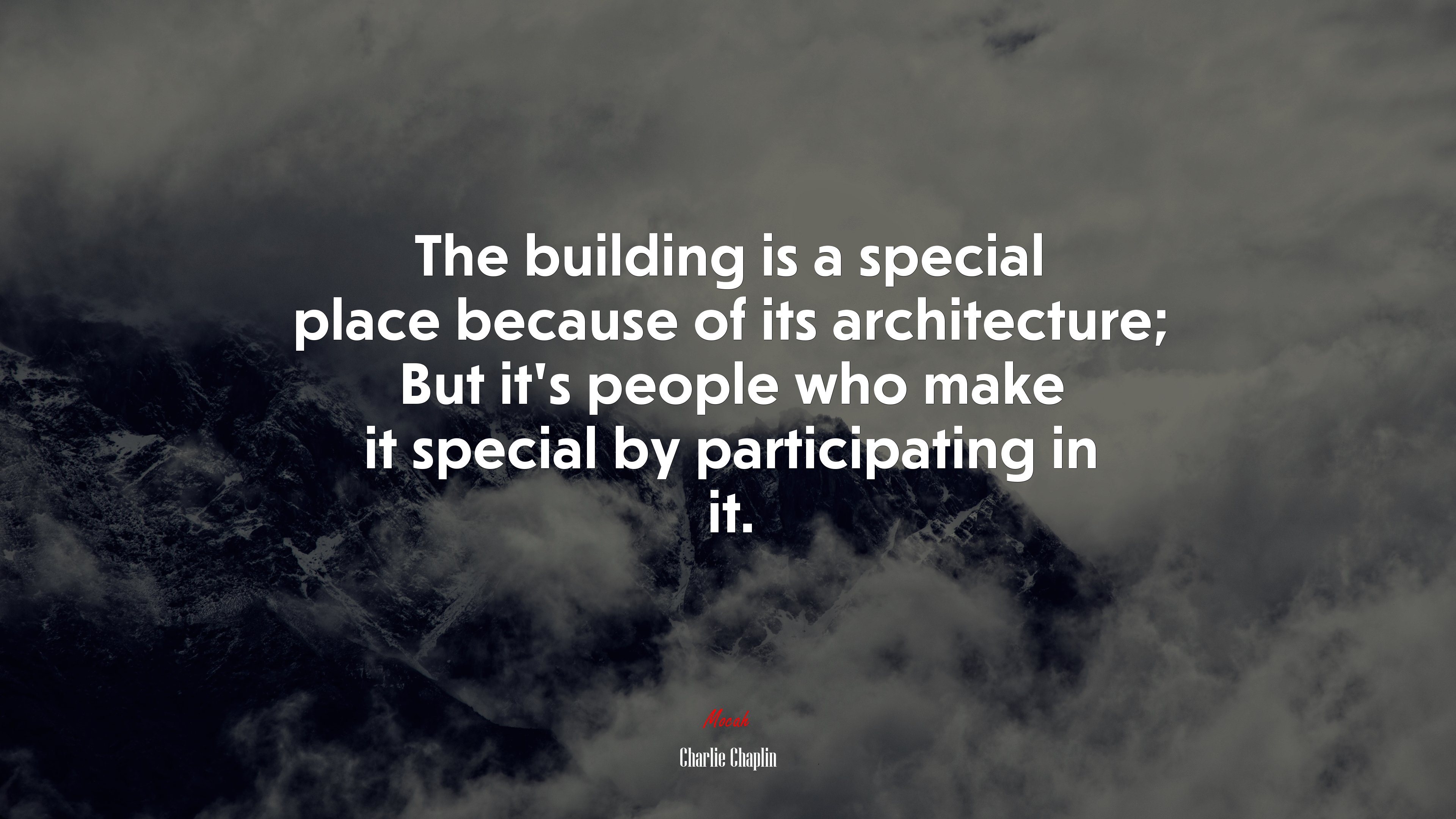 The building is a special place because of its architecture; But it’s people who make it special by participating in it. | Charlie Chaplin quote HD Wallpaper