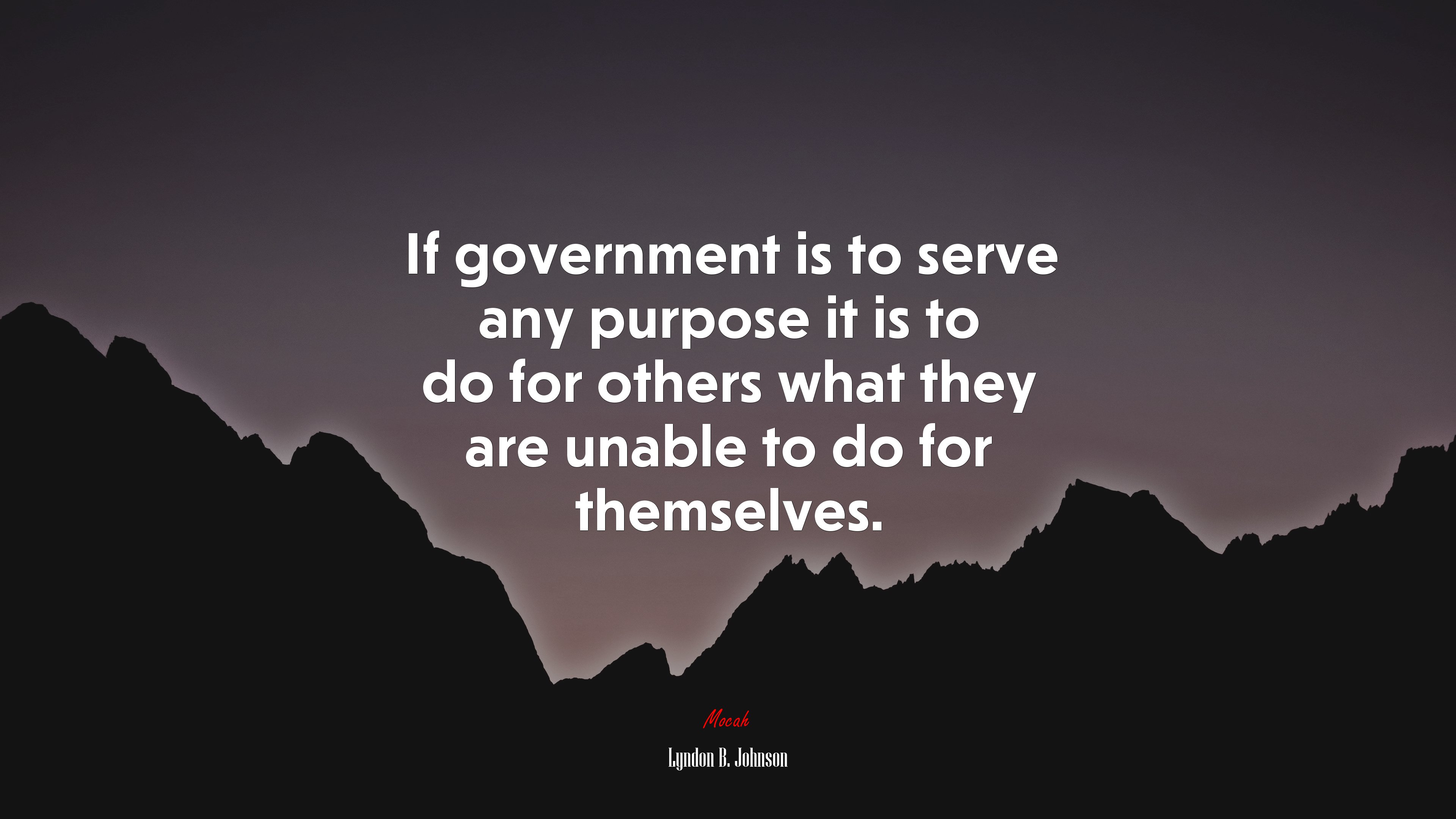 If government is to serve any purpose it is to do for others what they are unable to do for themselves. | Lyndon B. Johnson quote HD Wallpaper