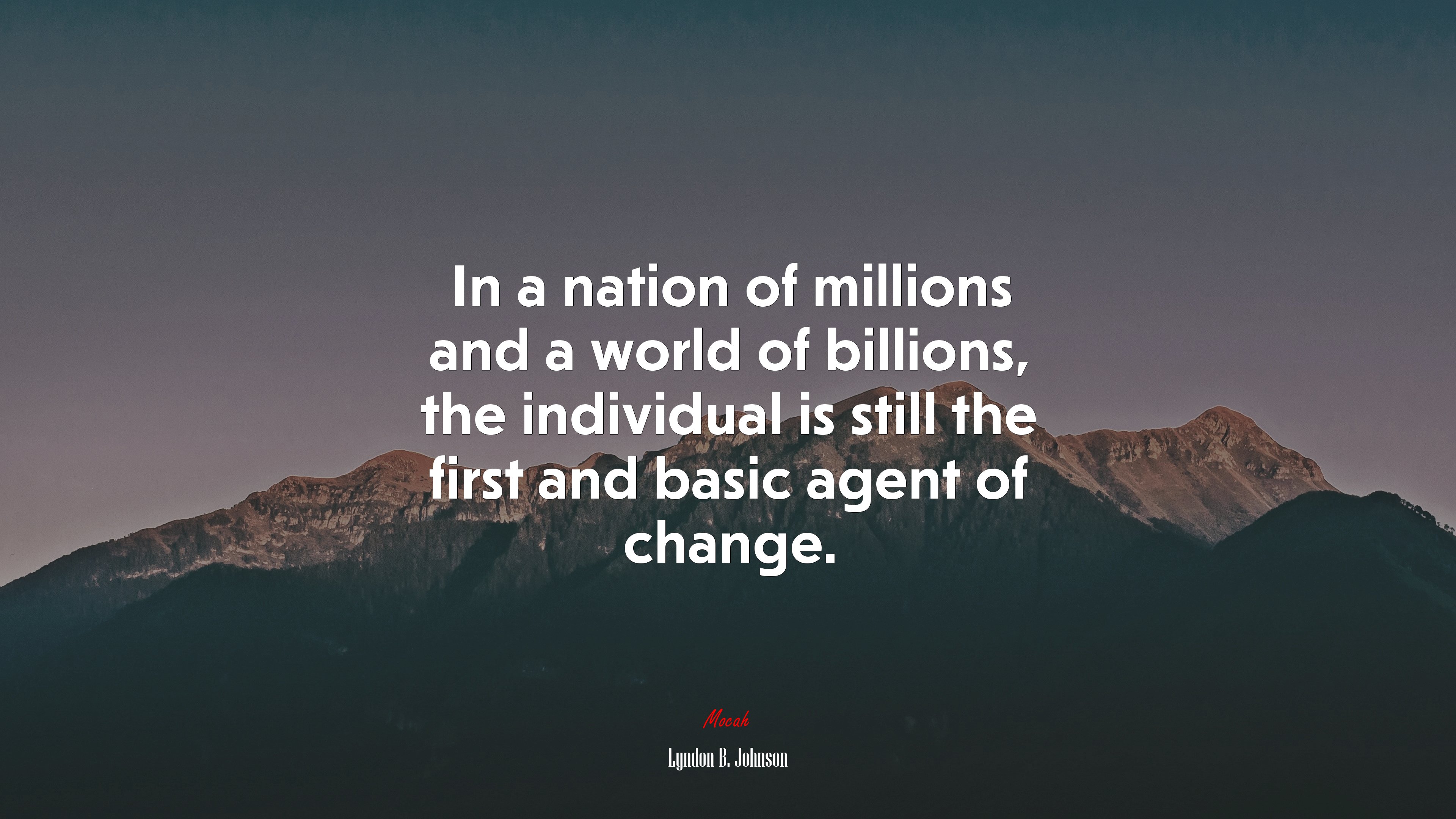 In a nation of millions and a world of billions, the individual is still the first and basic agent of change. | Lyndon B. Johnson quote HD Wallpaper