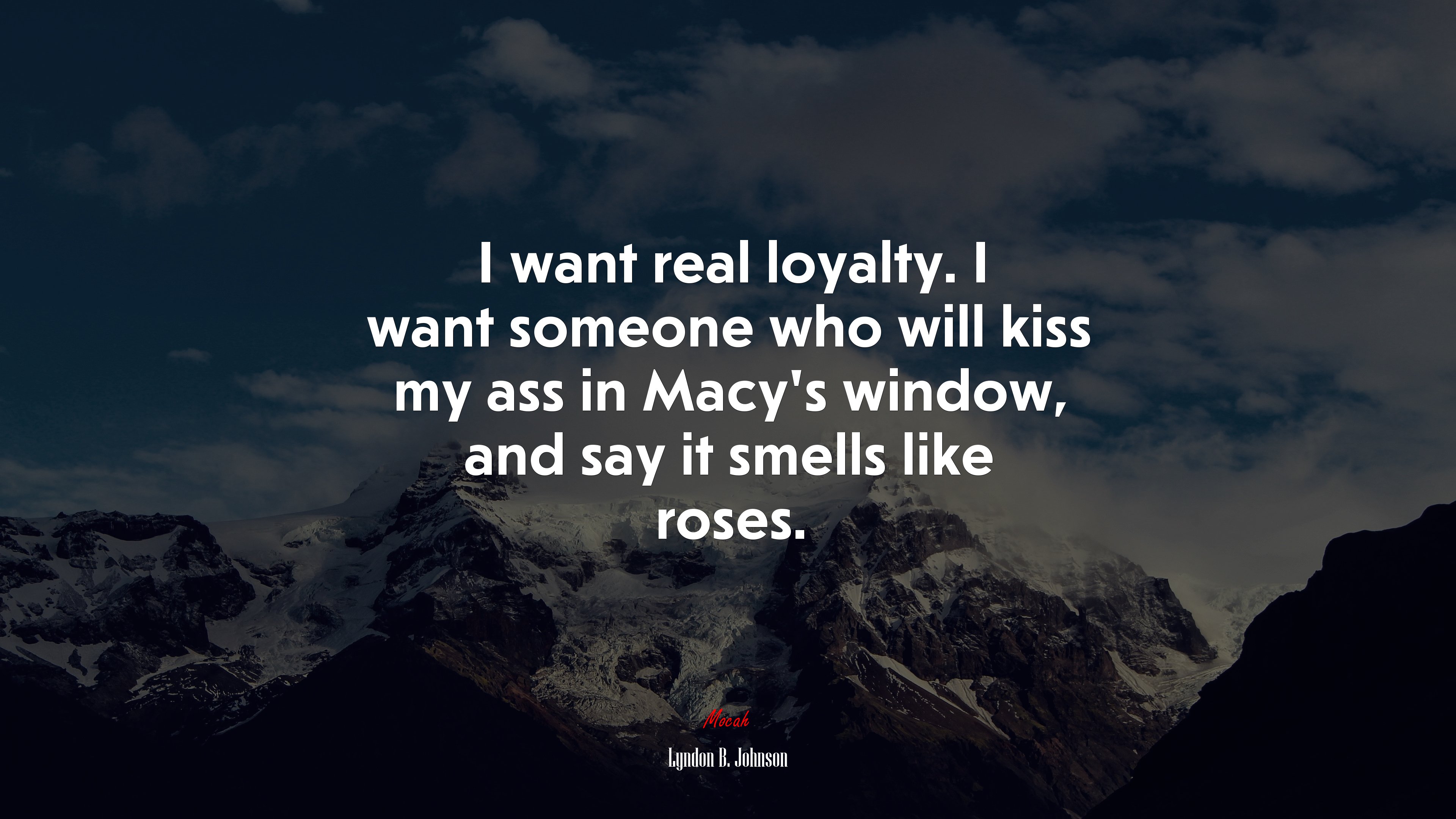 I want real loyalty. I want someone who will kiss my ass in Macy’s window, and say it smells like roses. | Lyndon B. Johnson quote HD Wallpaper