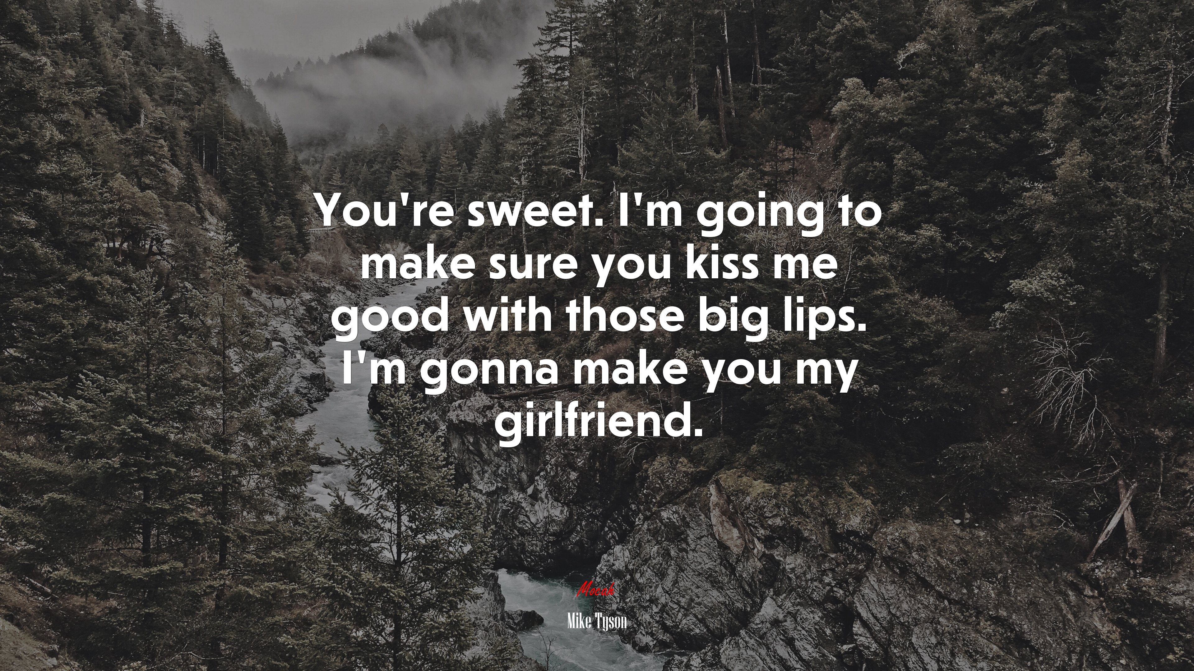 You’re sweet. I’m going to make sure you kiss me good with those big lips. I’m gonna make you my girlfriend. | Mike Tyson quote HD Wallpaper