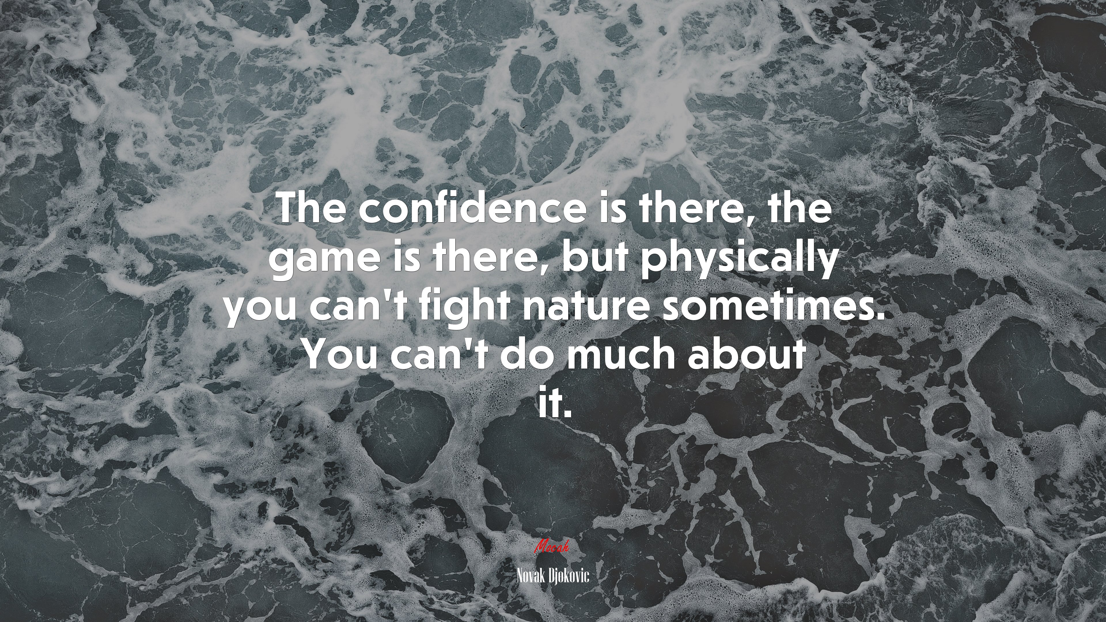The confidence is there, the game is there, but physically you can’t fight nature sometimes. You can’t do much about it. | Novak Djokovic quote HD Wallpaper